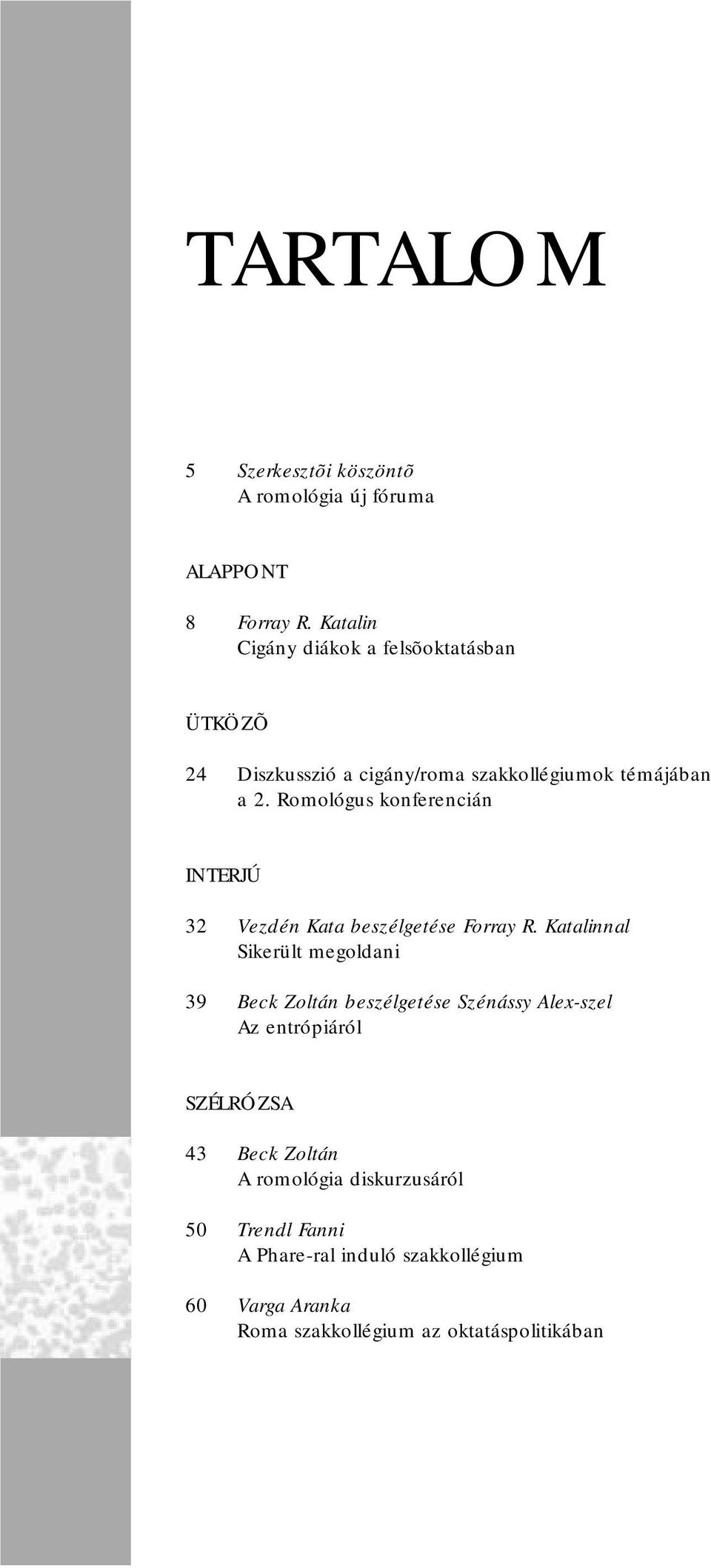 Romológus konferencián INTERJÚ 32 Vezdén Kata beszélgetése Forray R.