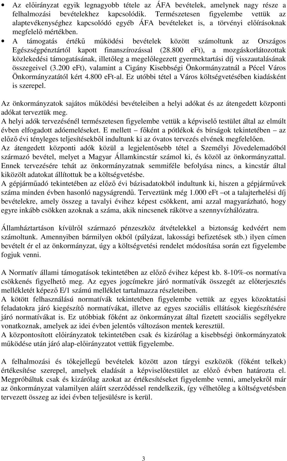 A támogatás értékő mőködési bevételek között számoltunk az Országos Egészségpénztártól kapott finanszírozással (28.