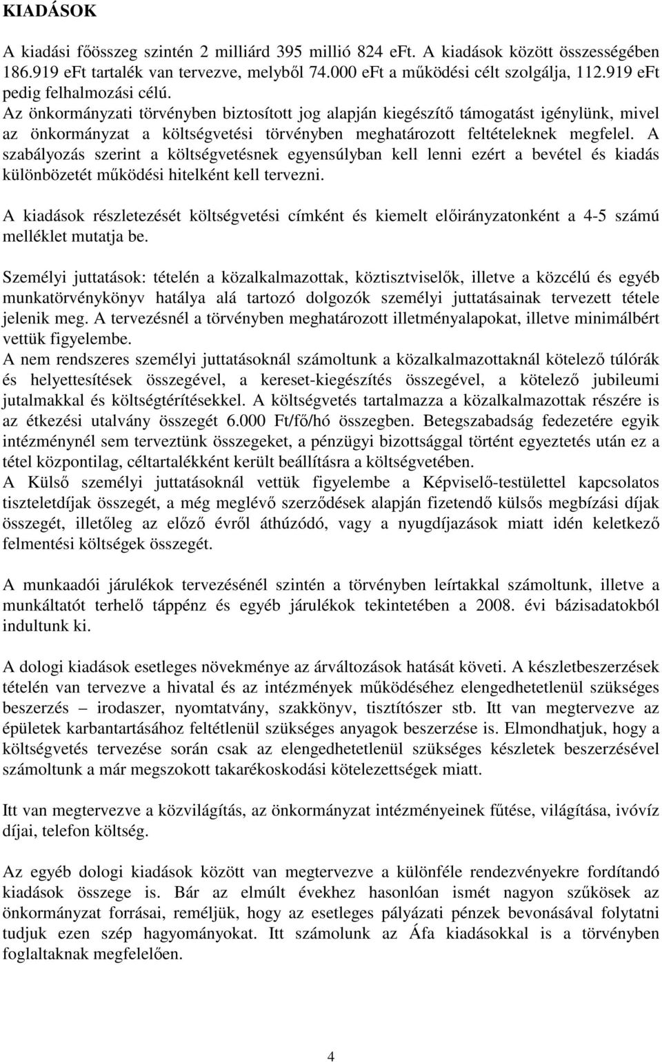 Az önkormányzati törvényben biztosított jog alapján kiegészítı támogatást igénylünk, mivel az önkormányzat a költségvetési törvényben meghatározott feltételeknek megfelel.