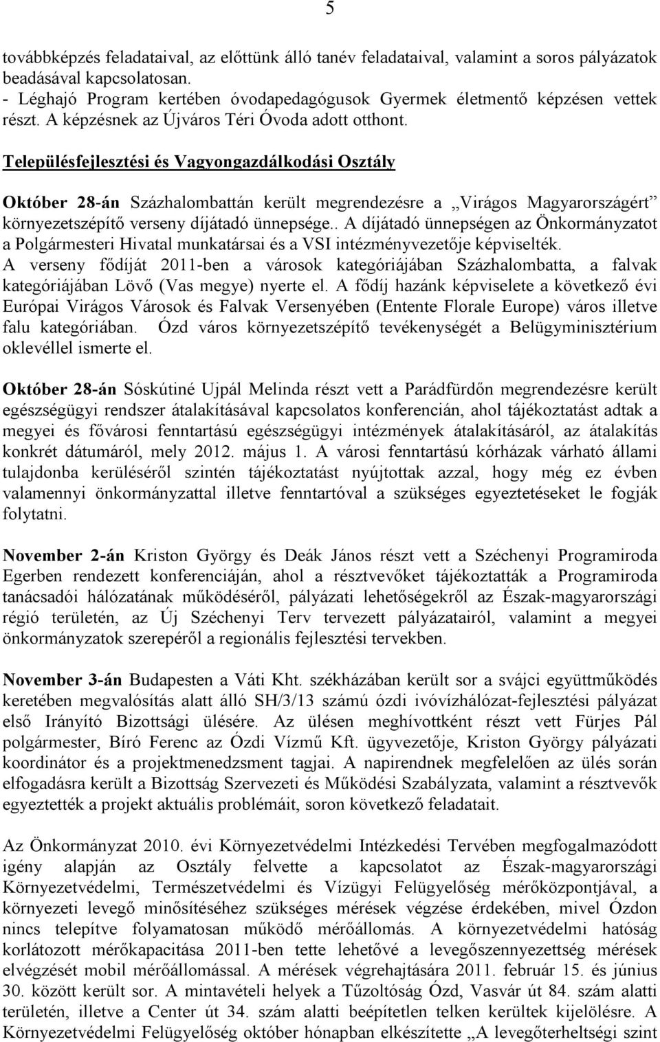 Településfejlesztési és Vagyongazdálkodási Osztály Október 28-án Százhalombattán került megrendezésre a Virágos Magyarországért környezetszépítő verseny díjátadó ünnepsége.