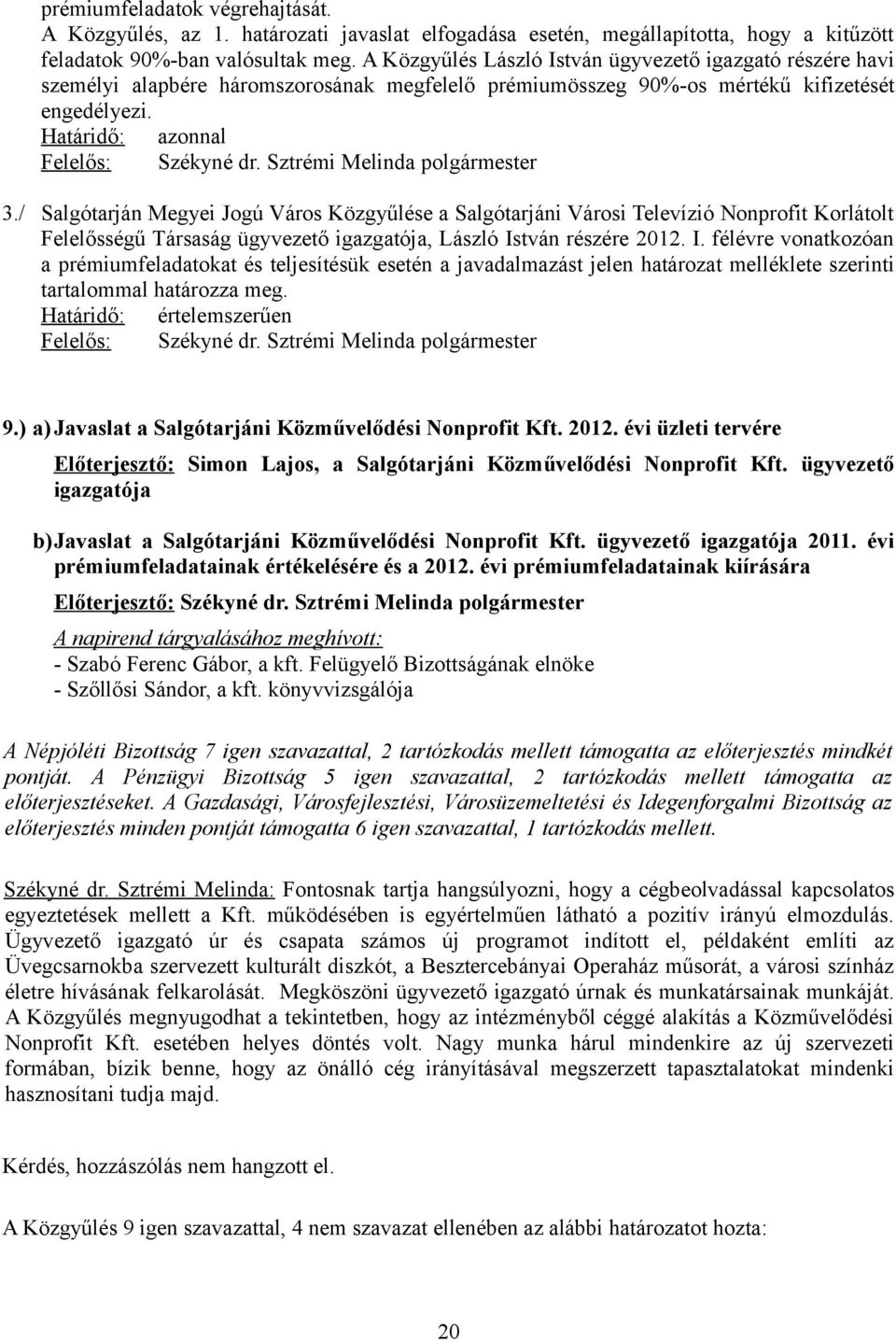 / Salgótarján Megyei Jogú Város Közgyűlése a Salgótarjáni Városi Televízió Nonprofit Korlátolt Felelősségű Társaság ügyvezető igazgatója, László Is