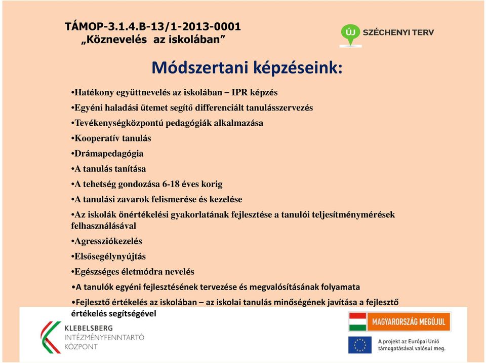 iskolák önértékelési gyakorlatának fejlesztése a tanulói teljesítménymérések felhasználásával Agressziókezelés Elsősegélynyújtás Egészséges életmódra nevelés A