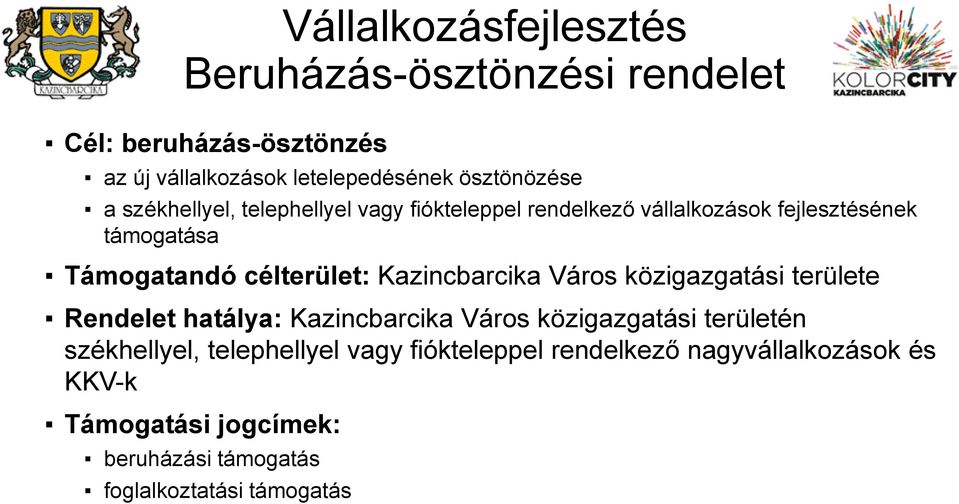 Kazincbarcika Város közigazgatási területe Rendelet hatálya: Kazincbarcika Város közigazgatási területén székhellyel,