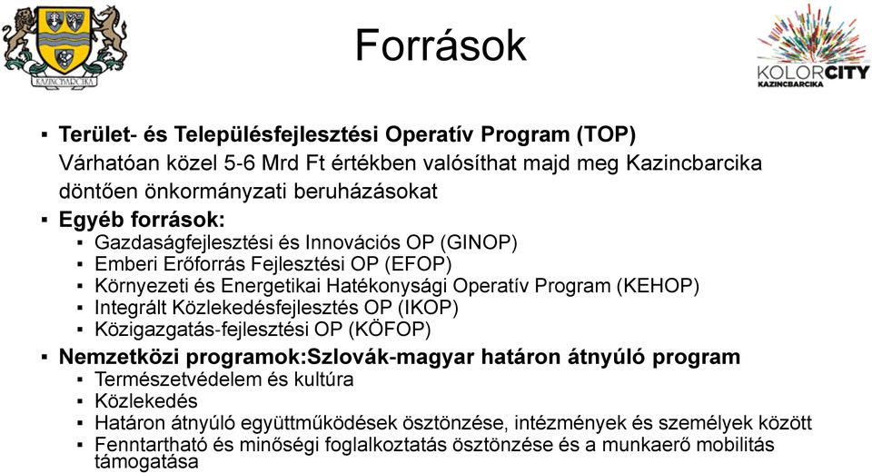Program (KEHOP) Integrált Közlekedésfejlesztés OP (IKOP) Közigazgatás fejlesztési OP (KÖFOP) Nemzetközi programok:szlovák magyar határon átnyúló program