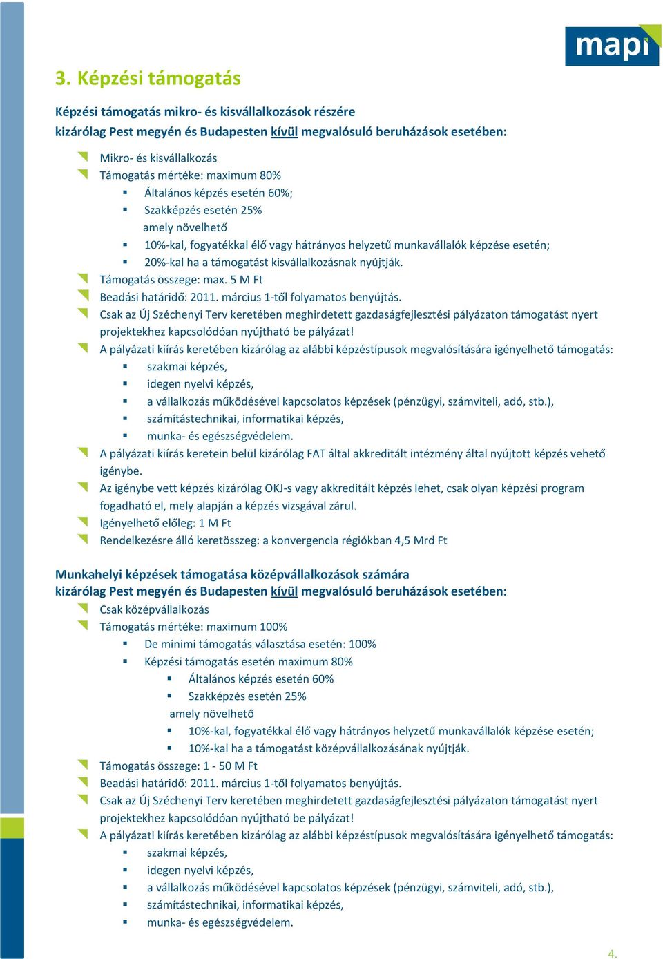 nyújtják. Támogatás összege: max. 5 M Ft Beadási határidő: 2011. március 1-től folyamatos benyújtás.