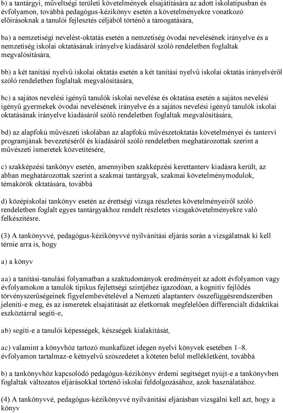 rendeletben foglaltak megvalósítására, bb) a két tanítási nyelvű iskolai oktatás esetén a két tanítási nyelvű iskolai oktatás irányelvéről szóló rendeletben foglaltak megvalósítására, bc) a sajátos