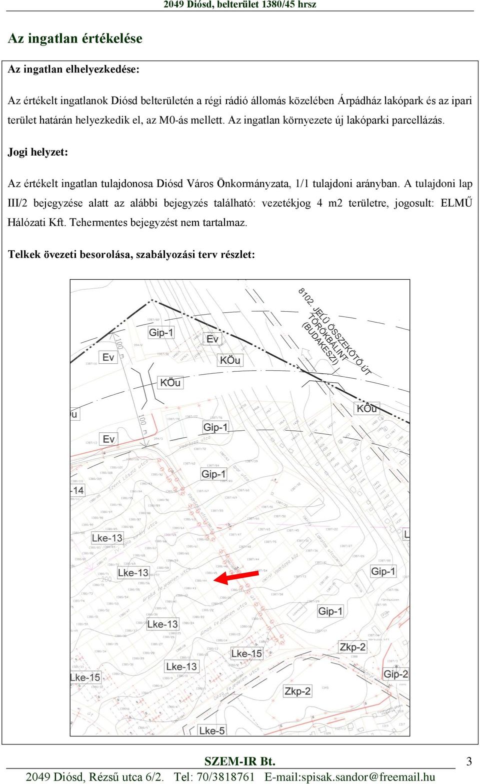 Jogi helyzet: Az értékelt ingatlan tulajdonosa Diósd Város Önkormányzata, 1/1 tulajdoni arányban.