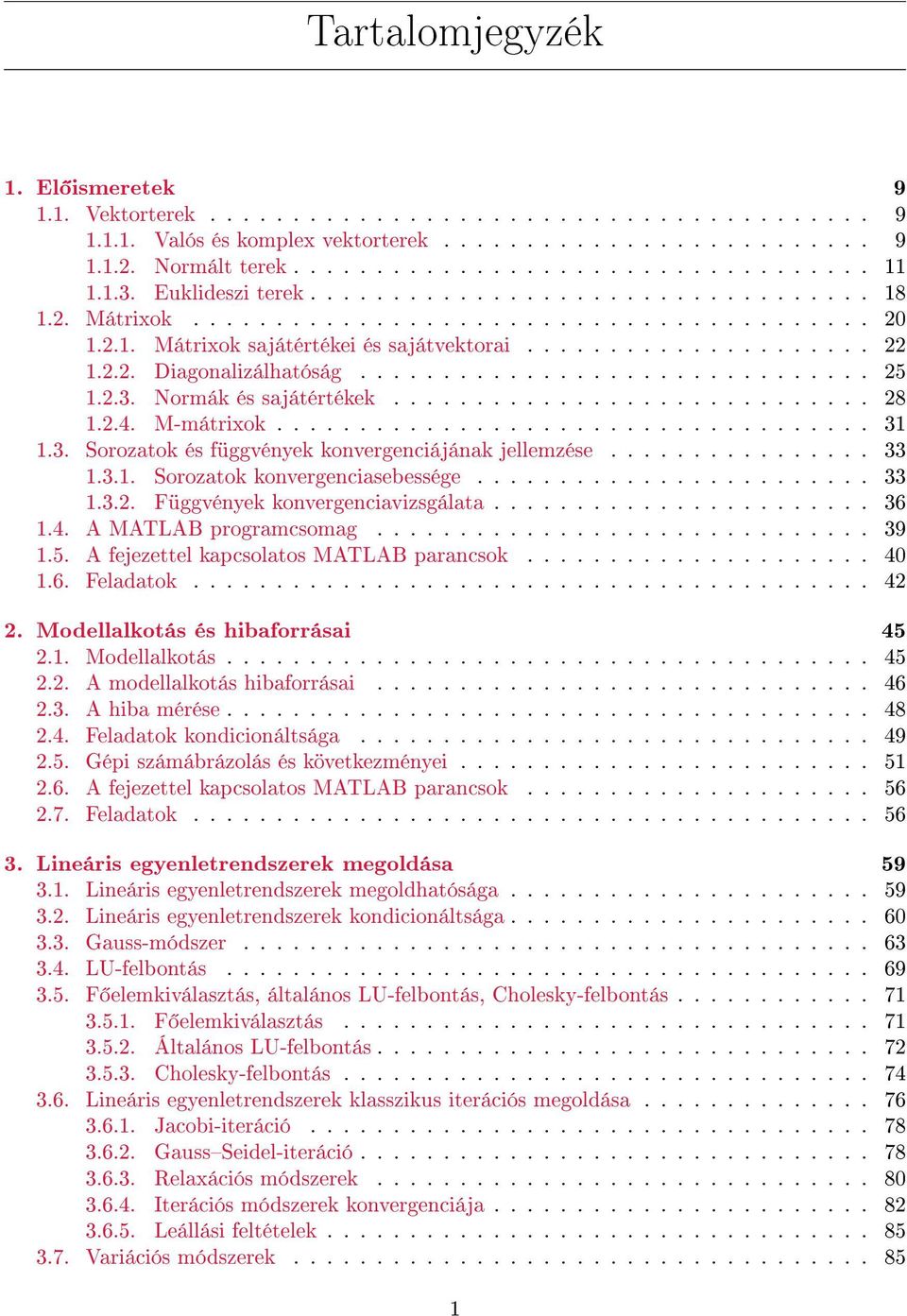 .............................. 25 1.2.3. Normák és sajátértékek............................. 28 1.2.4. M-mátrixok.................................... 31 1.3. Sorozatok és függvények konvergenciájának jellemzése.