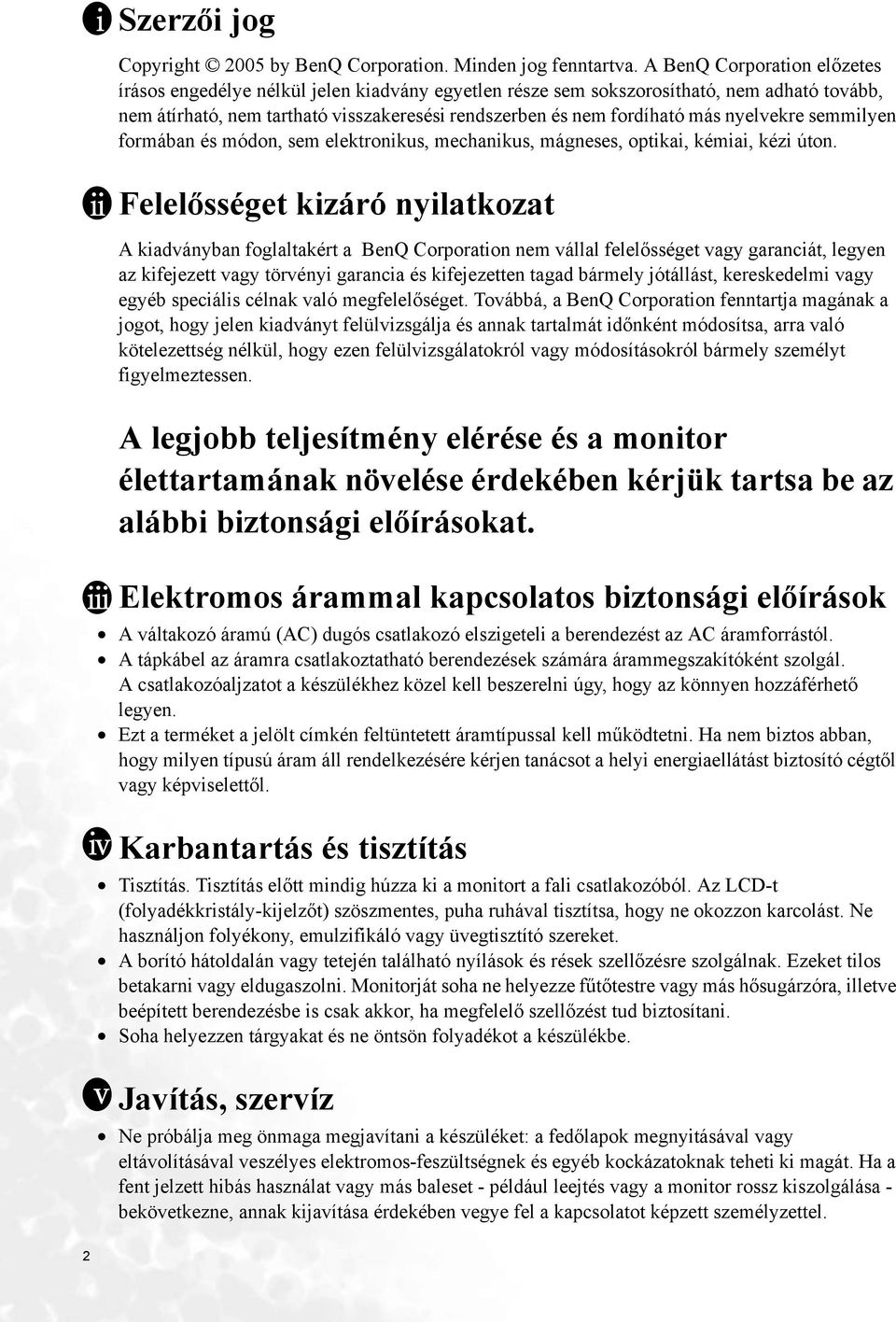 nyelvekre semmilyen formában és módon, sem elektronikus, mechanikus, mágneses, optikai, kémiai, kézi úton.