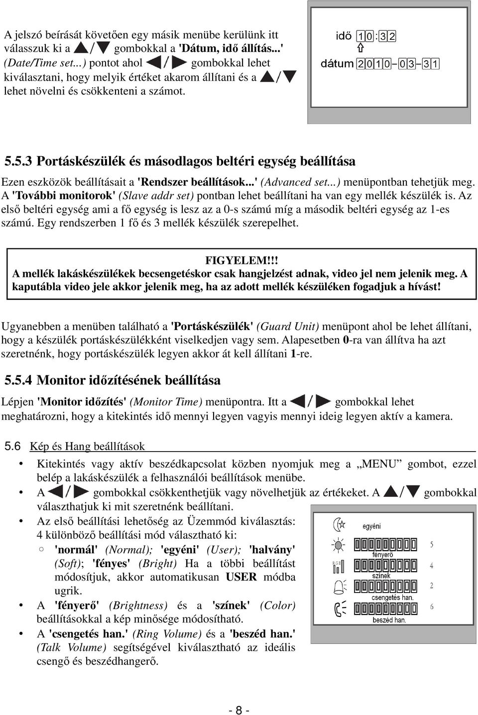 5.3 Portáskészülék és másodlagos beltéri egység beállítása Ezen eszközök beállításait a 'Rendszer beállítások...' (Advanced set...) menüpontban tehetjük meg.