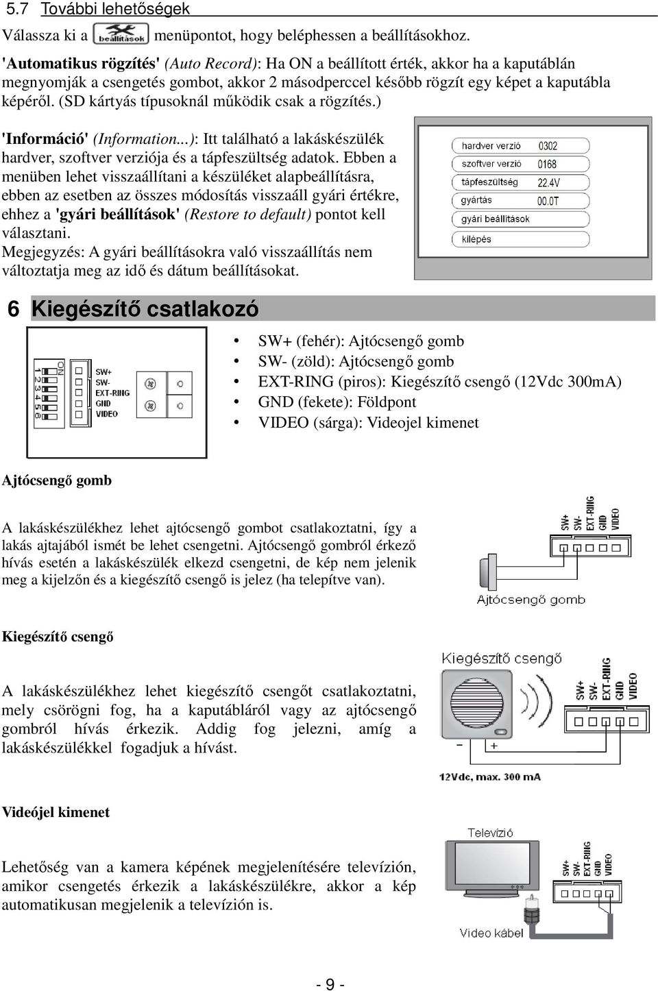 (SD kártyás típusoknál működik csak a rögzítés.) 'Információ' (Information...): Itt található a lakáskészülék hardver, szoftver verziója és a tápfeszültség adatok.