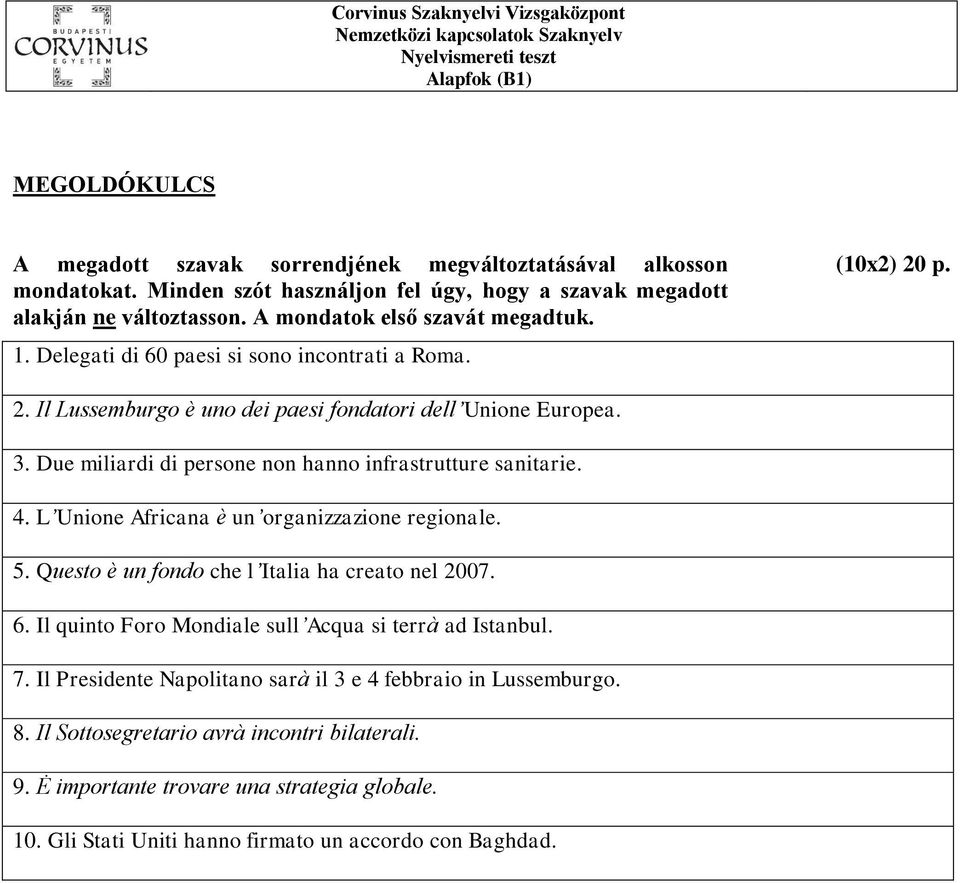 Due miliardi di persone non hanno infrastrutture sanitarie. 4. L Unione Africana è un organizzazione regionale. 5. Questo è un fondo che l Italia ha creato nel 2007. 6.