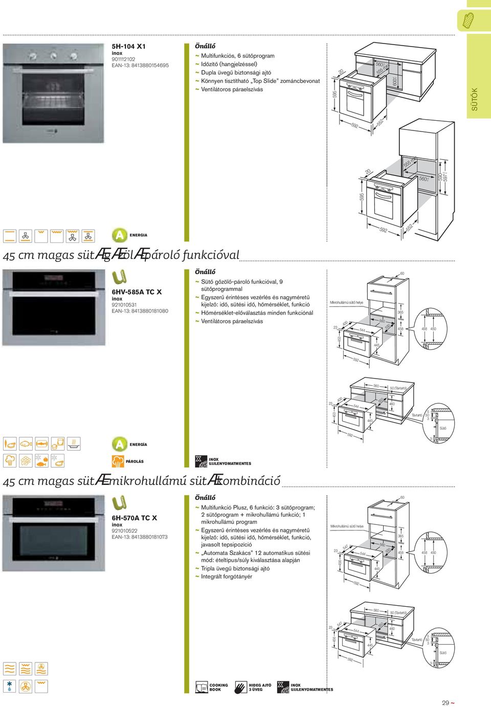 -0 45 cm magas sütæ gæzölæ-pároló funkcióval 6HV-585A TC X 921010531 EAN-13: 8413880181080 ~ Sütő gőzölő-pároló funkcióval, 9 sütőprogrammal ~ Egyszerű érintéses vezérlés és nagyméretű kijelző: idő,