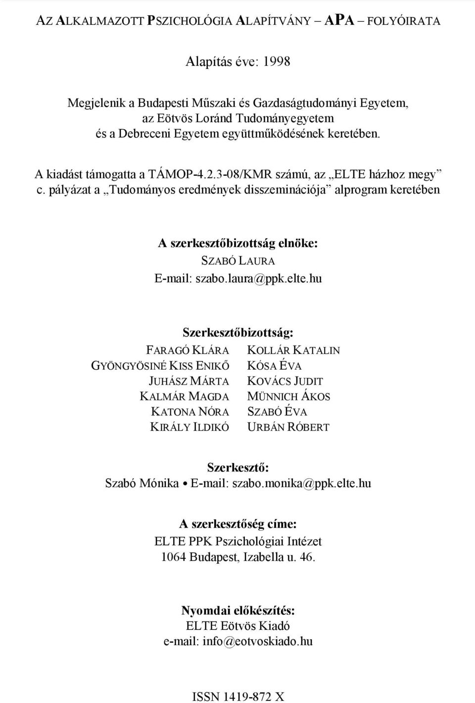 pályázat a Tudományos eredmények disszeminációja alprogram keretében A szerkesztőbizottság elnöke: SZABÓ LAURA E-mail: szabo.laura@ppk.elte.