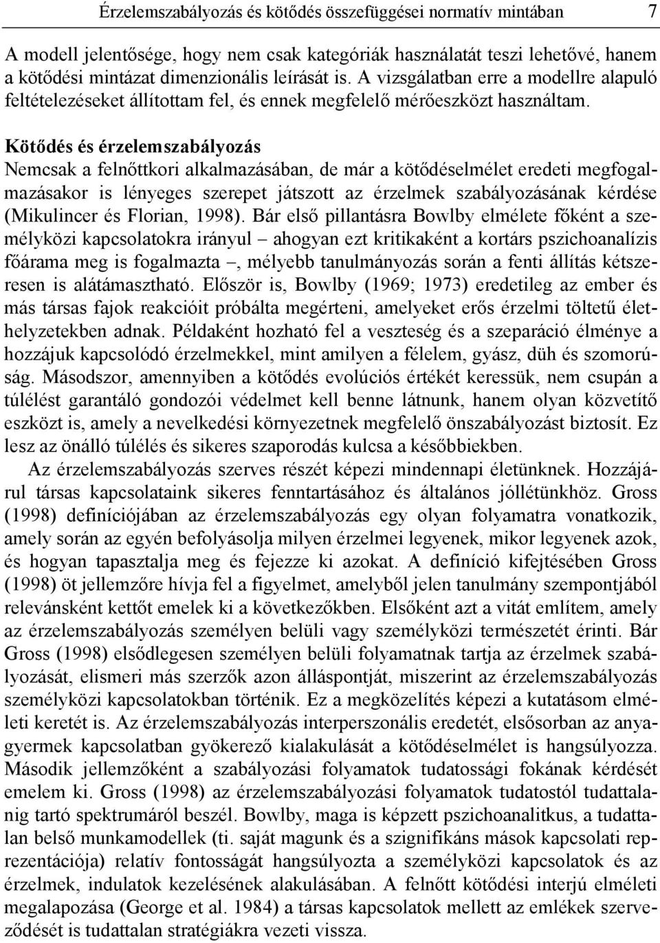 Kötődés és érzelemszabályozás Nemcsak a felnőttkori alkalmazásában, de már a kötődéselmélet eredeti megfogalmazásakor is lényeges szerepet játszott az érzelmek szabályozásának kérdése (Mikulincer és