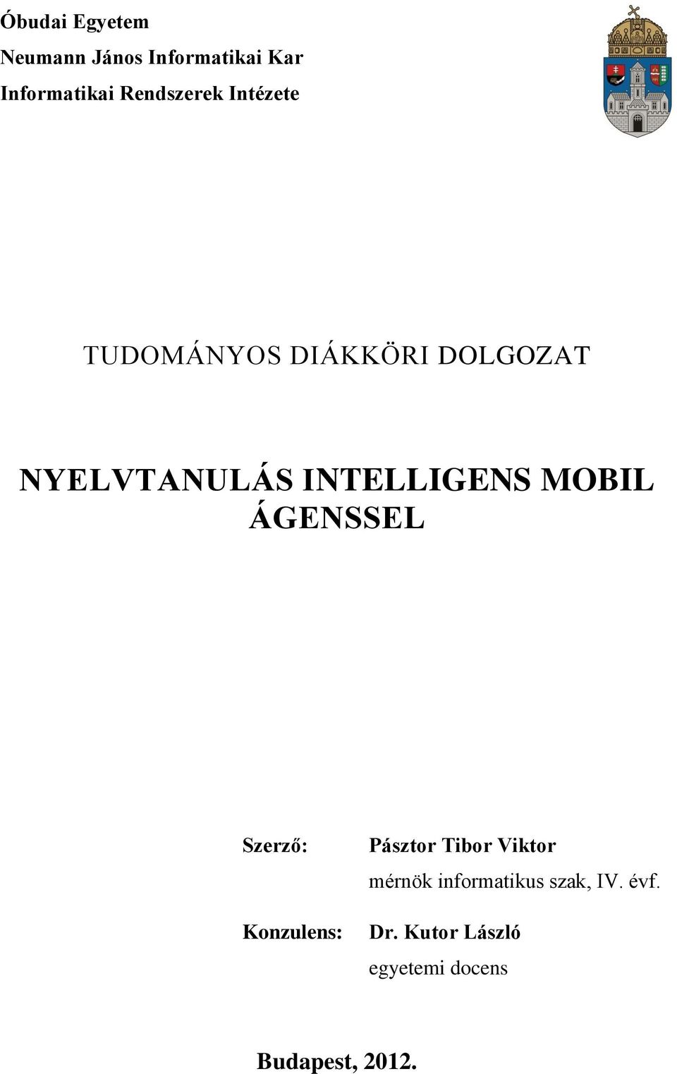 INTELLIGENS MOBIL ÁGENSSEL Szerző: Konzulens: Pásztor Tibor Viktor