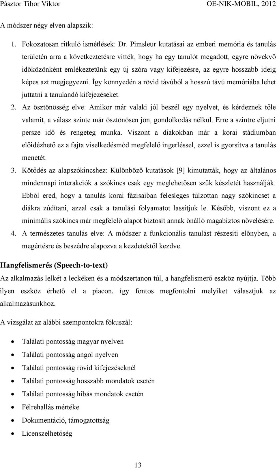 hosszabb ideig képes azt megjegyezni. Így könnyedén a rövid távúból a hosszú távú memóriába lehet juttatni a tanulandó kifejezéseket. 2.