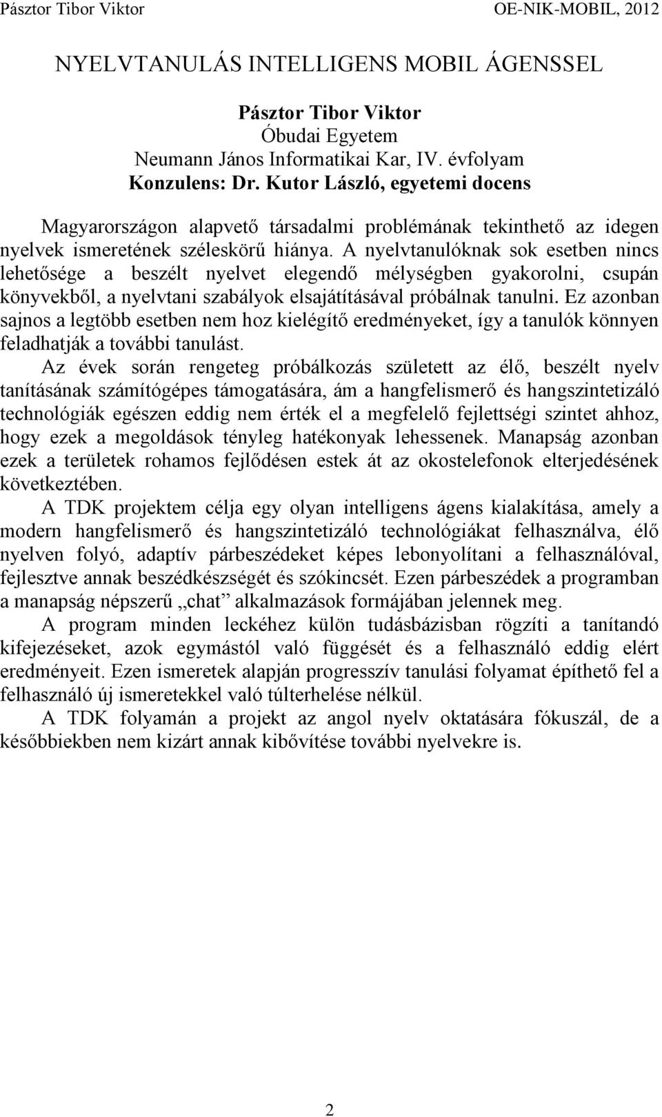 A nyelvtanulóknak sok esetben nincs lehetősége a beszélt nyelvet elegendő mélységben gyakorolni, csupán könyvekből, a nyelvtani szabályok elsajátításával próbálnak tanulni.