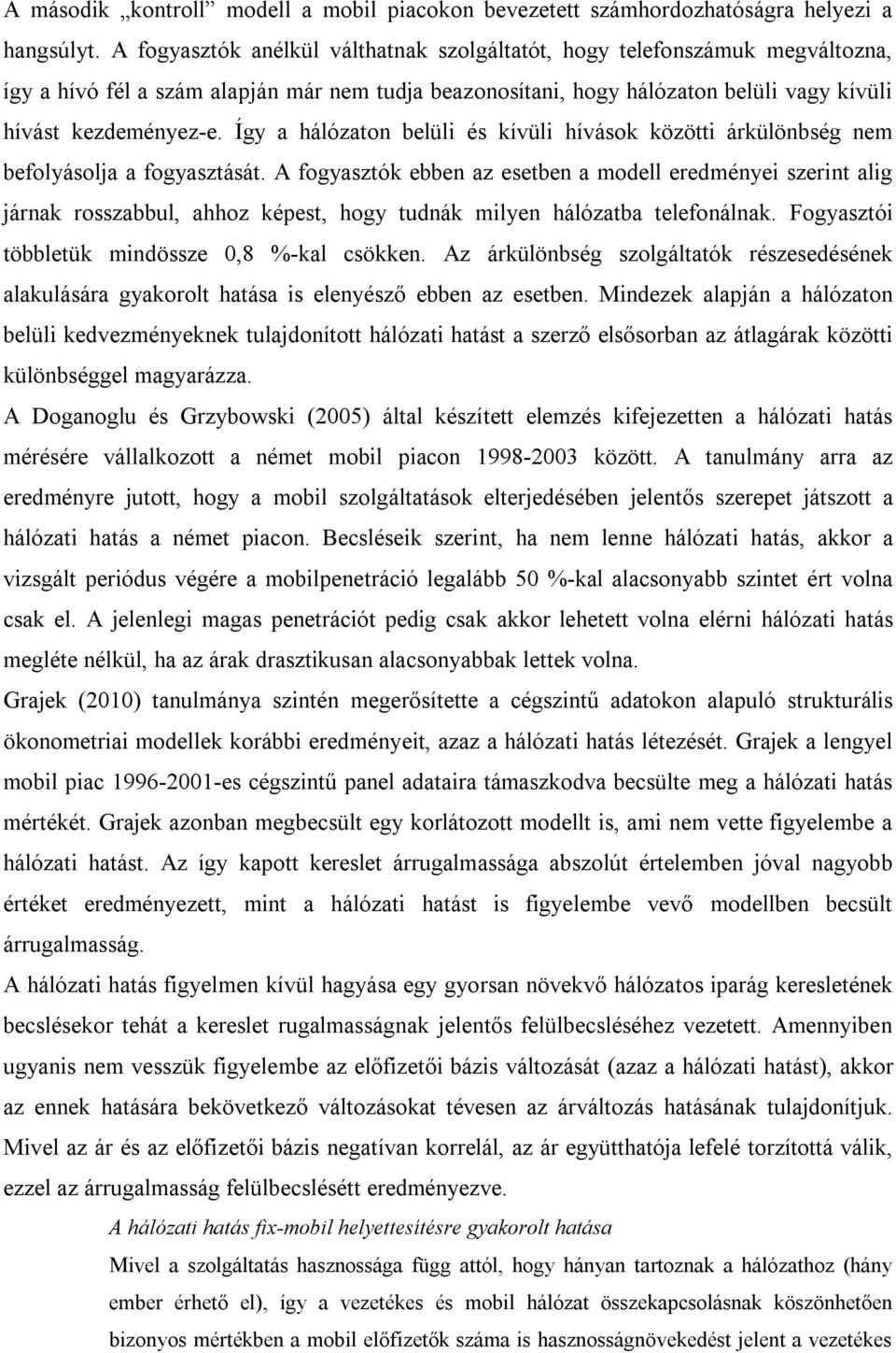 Így a hálózaton belüli és kívüli hívások közötti árkülönbség nem befolyásolja a fogyasztását.