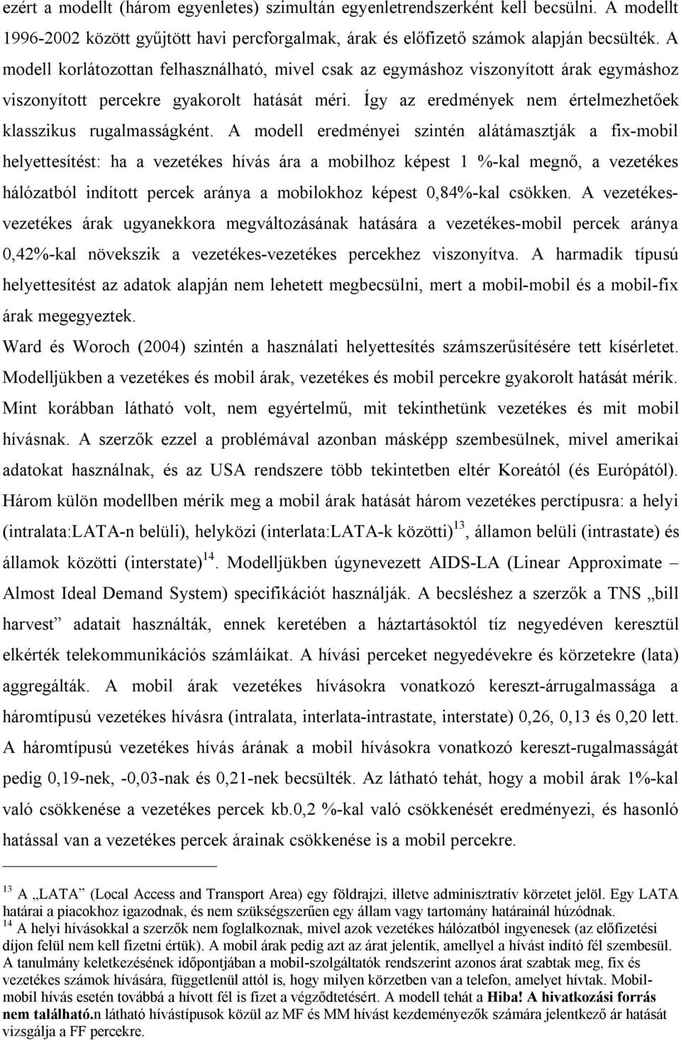 Így az eredmények nem értelmezhetőek klasszikus rugalmasságként.
