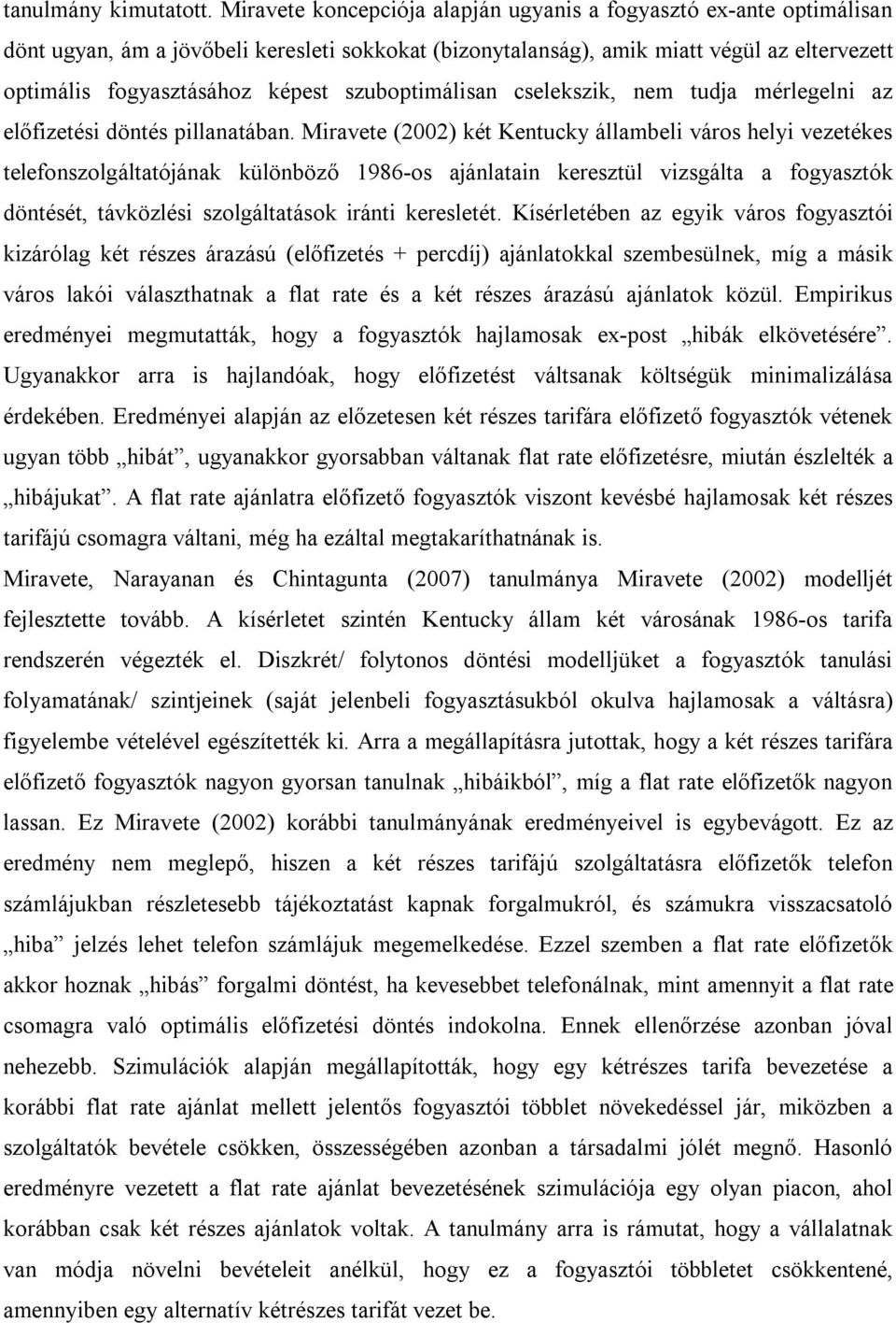 szuboptimálisan cselekszik, nem tudja mérlegelni az előfizetési döntés pillanatában.