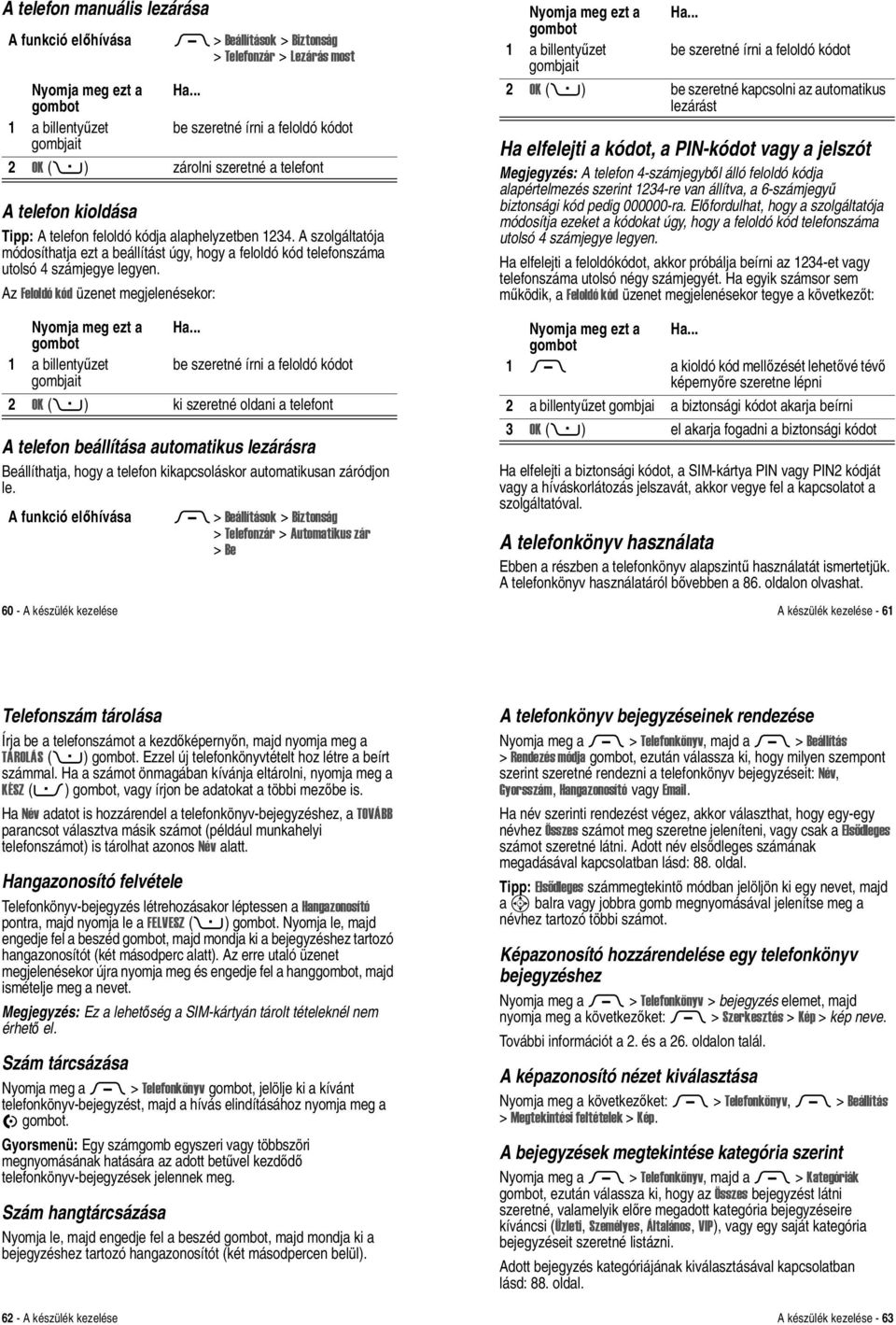 Az Feloldó kód üzenet megjelenésekor: A telefon beállítása automatikus lezárásra Beállíthatja, hogy a telefon kikapcsoláskor automatikusan záródjon le.