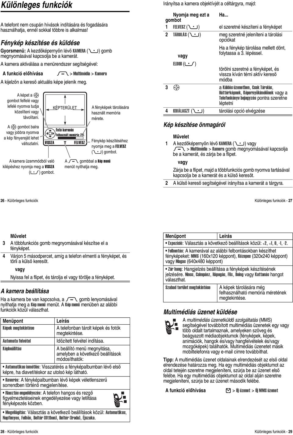 A kamera aktiválása a menürendszer segítségével: M > Multimédia > Kamera A kijelzőn a kereső aktuális képe jelenik meg.