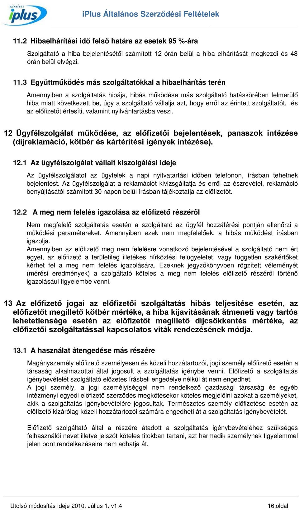 azt, hogy erről az érintett szolgáltatót, és az előfizetőt értesíti, valamint nyilvántartásba veszi.