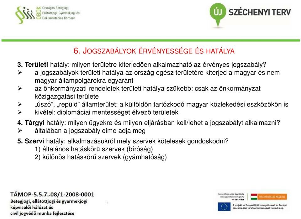 önkormányzat közigazgatási területe úszó, repülő államterület: a külföldön tartózkodó magyar közlekedési eszközökön is kivétel: diplomáciai mentességet élvező területek 4 Tárgyi hatály: