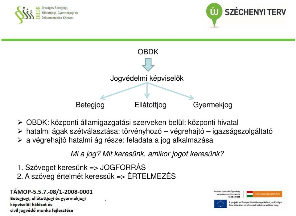 igazságszolgáltató a végrehajtó hatalmi ág része: feladata a jog alkalmazása Mi a jog?