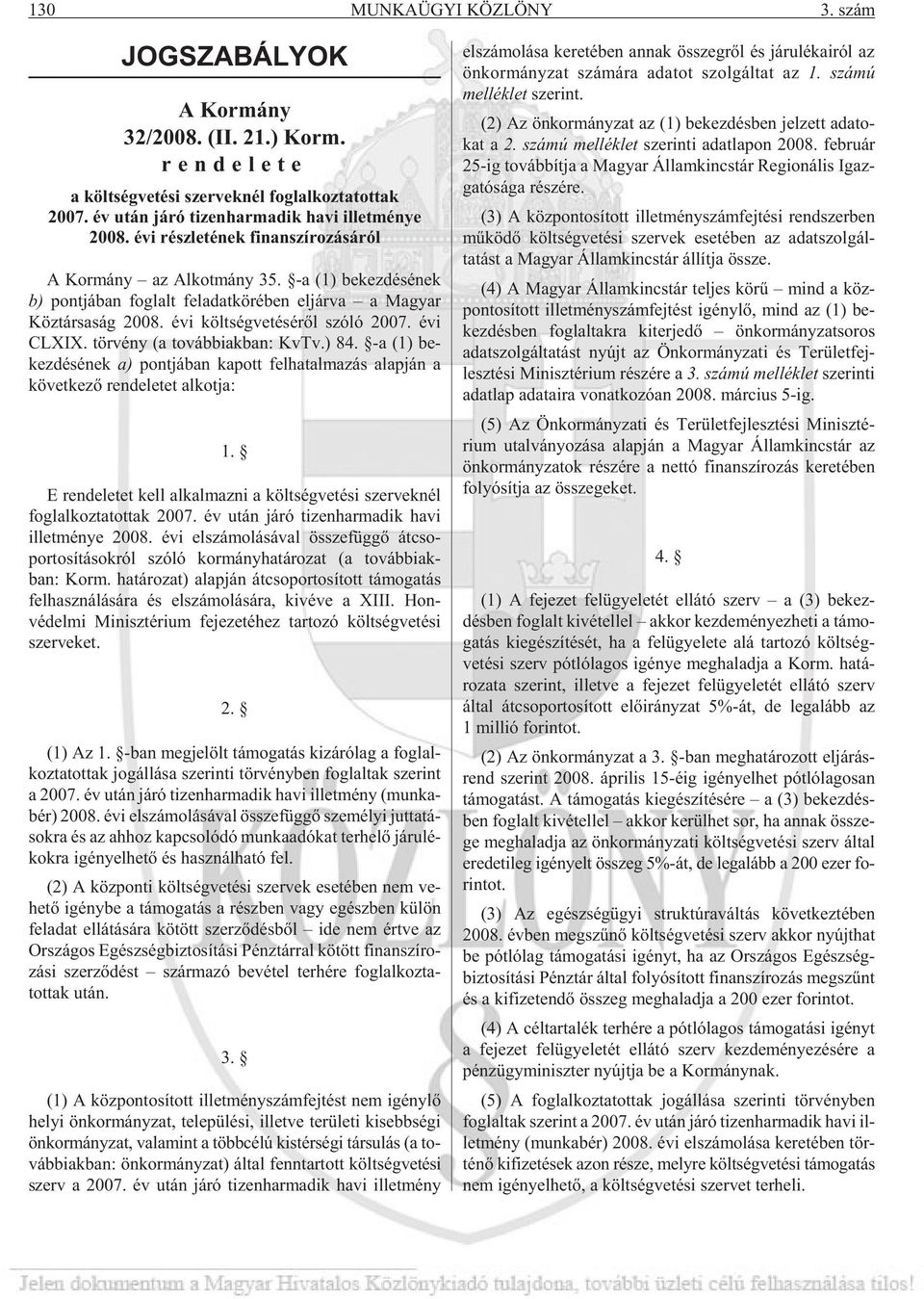 évi költ ség ve té sé rõl szóló 2007. évi CLXIX. tör vény (a továb biak ban: KvTv.) 84.