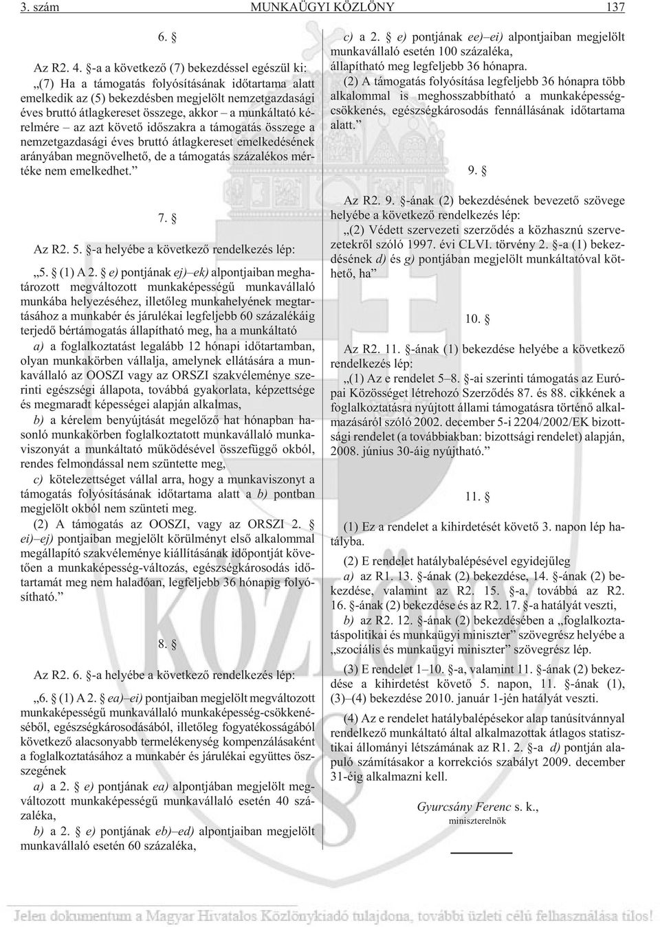 ke re set össze ge, ak kor a mun kál ta tó ké - rel mé re az azt kö ve tõ idõ szak ra a tá mo ga tás össze ge a nem zet gaz da sá gi éves brut tó át lag ke re set emel ke dé sé nek ará nyá ban meg nö