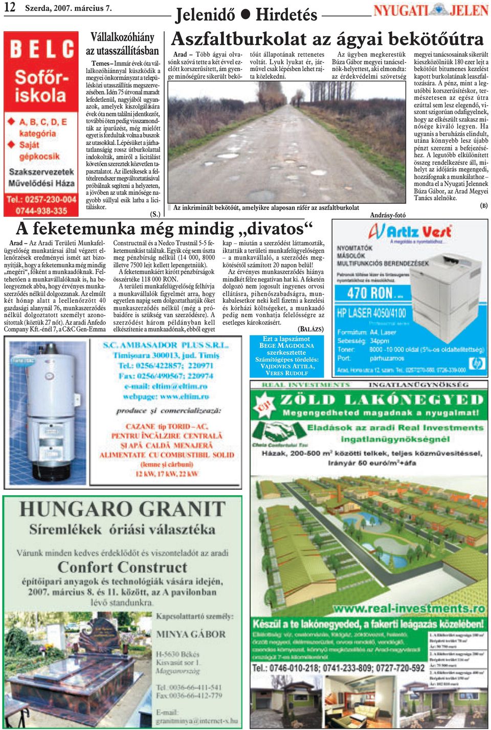 munkaadóknak. Feltehetõen a munkavállalóknak is, ha beleegyeznek abba, hogy érvényes munkaszerzõdés nélkül dolgozzanak.