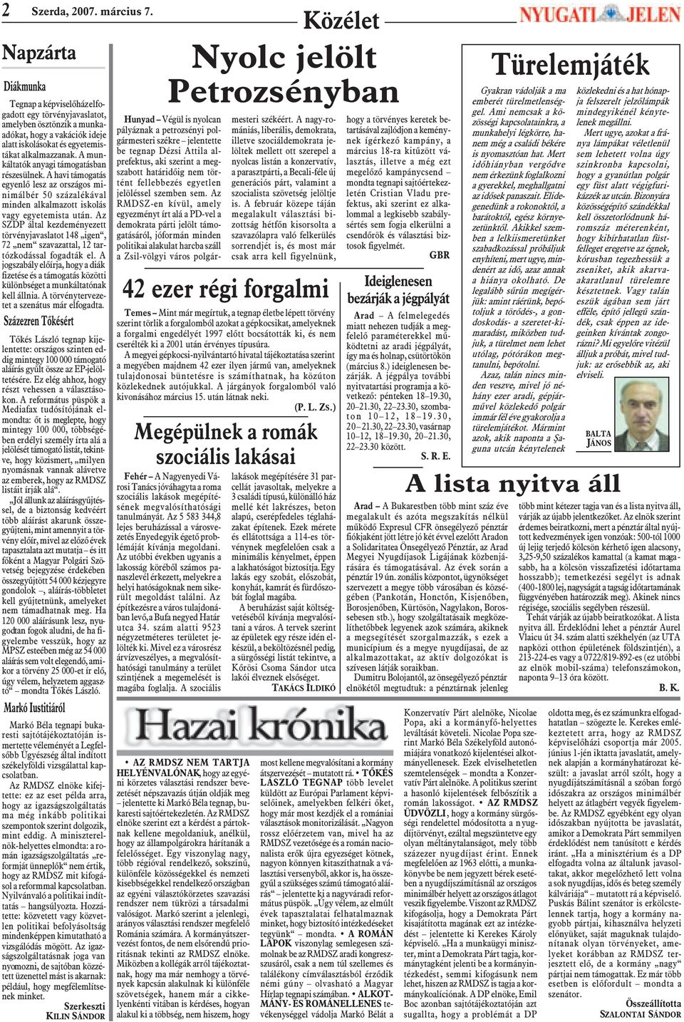 A munkáltatók anyagi támogatásban részesülnek. A havi támogatás egyenlõ lesz az országos minimálbér 50 százalékával minden alkalmazott iskolás vagy egyetemista után.