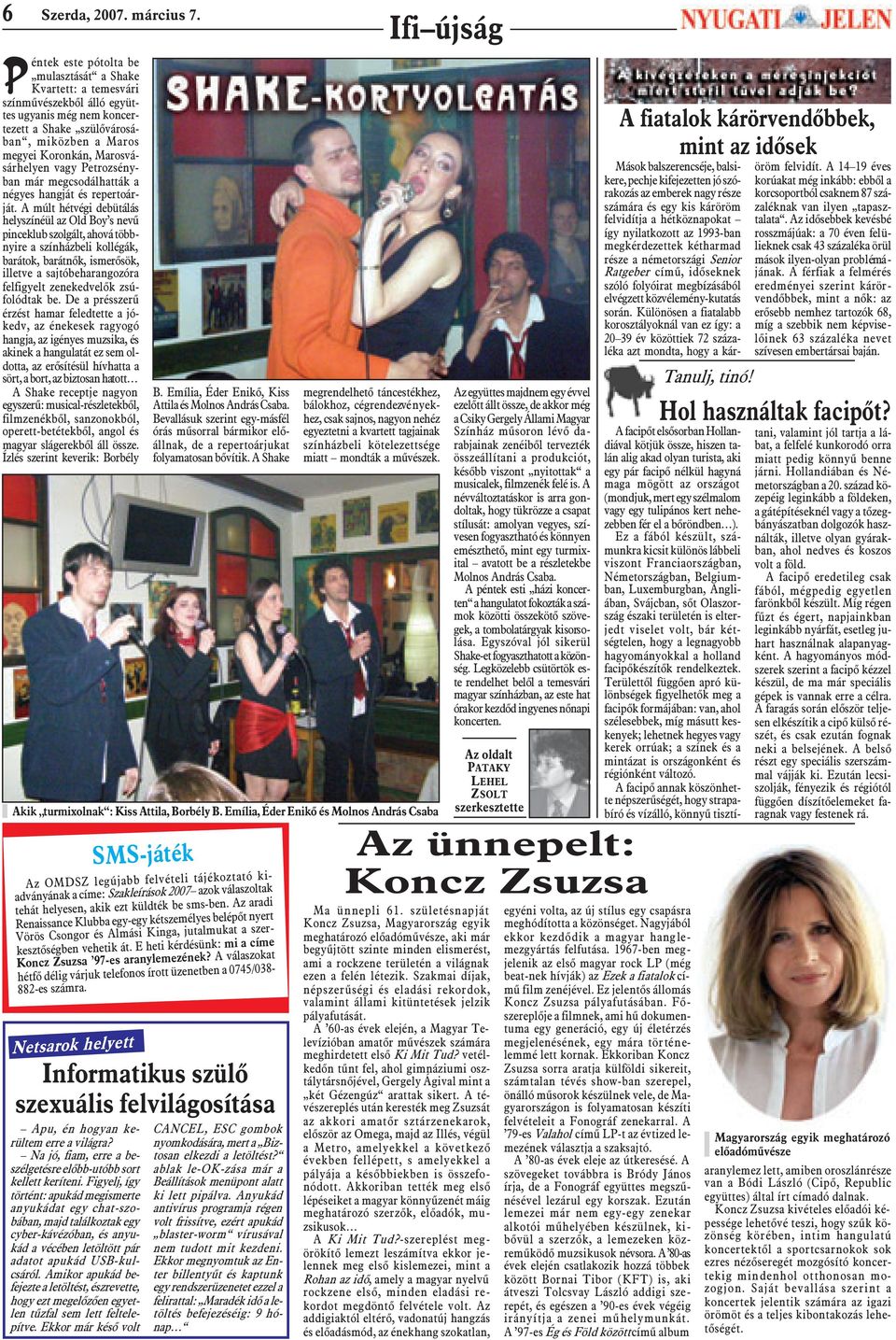vagy Petrozsényban már megcsodálhatták a négyes hangját és repertoárját.