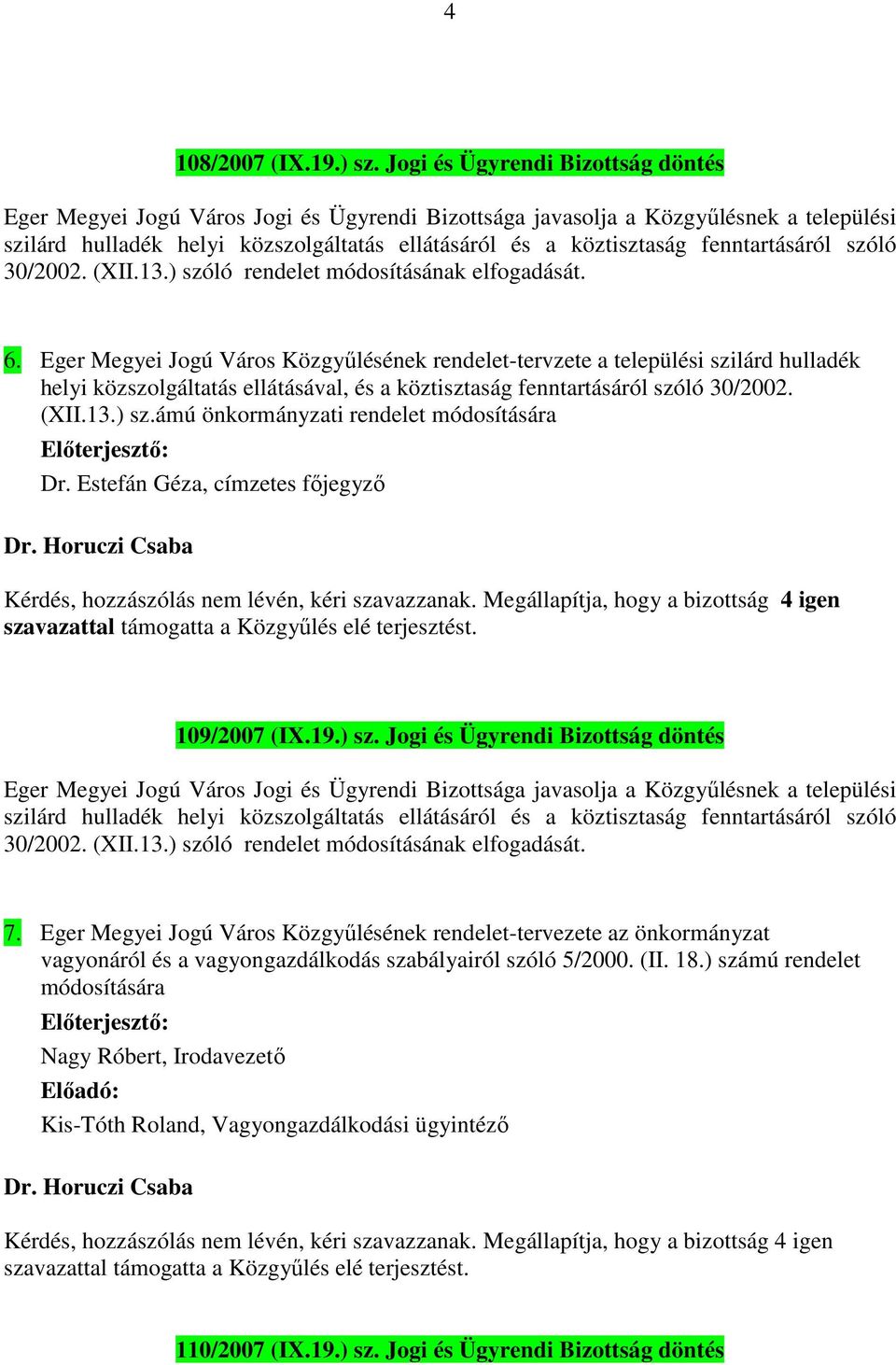 fenntartásáról szóló 30/2002. (XII.13.) szóló rendelet módosításának elfogadását. 6.