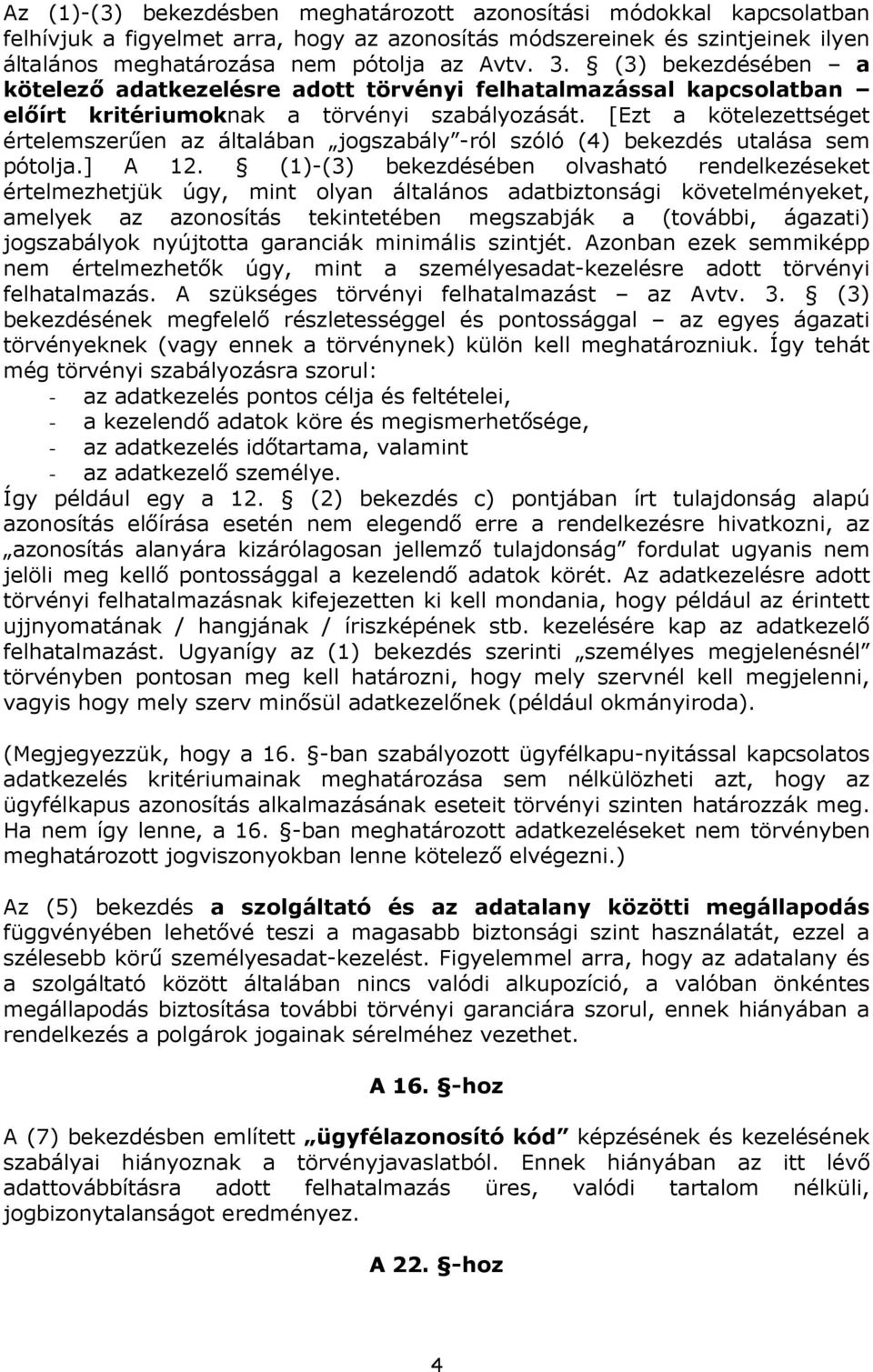 [Ezt a kötelezettséget értelemszerően az általában jogszabály -ról szóló (4) bekezdés utalása sem pótolja.] A 12.