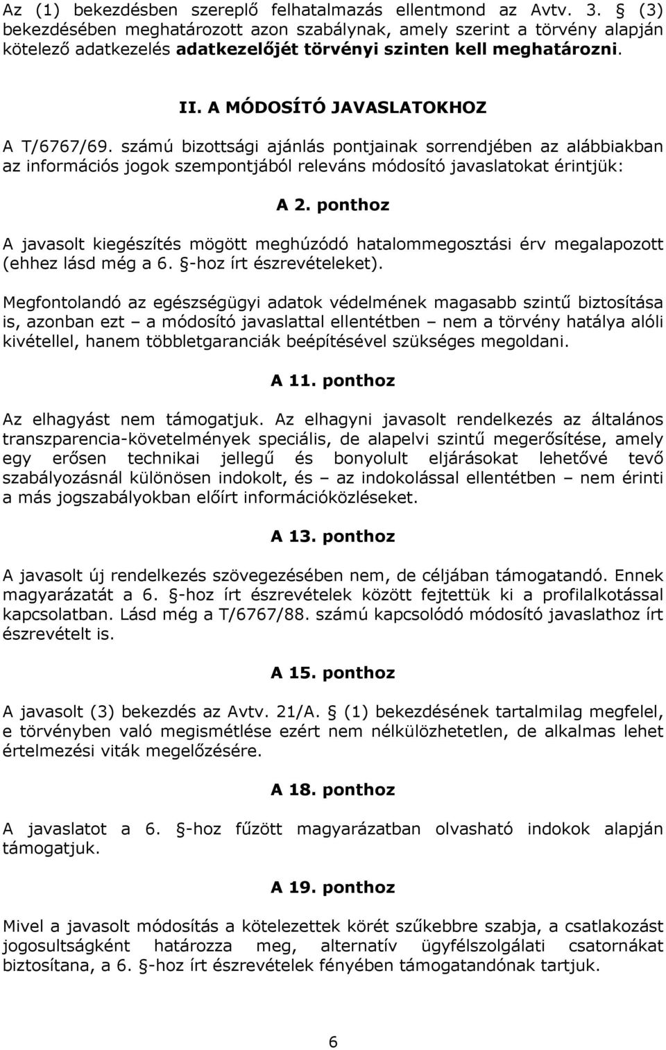 számú bizottsági ajánlás pontjainak sorrendjében az alábbiakban az információs jogok szempontjából releváns módosító javaslatokat érintjük: A 2.