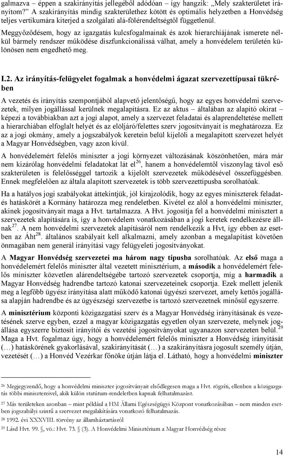 Meggyőződésem, hogy az igazgatás kulcsfogalmainak és azok hierarchiájának ismerete nélkül bármely rendszer működése diszfunkcionálissá válhat, amely a honvédelem területén különösen nem engedhető meg.