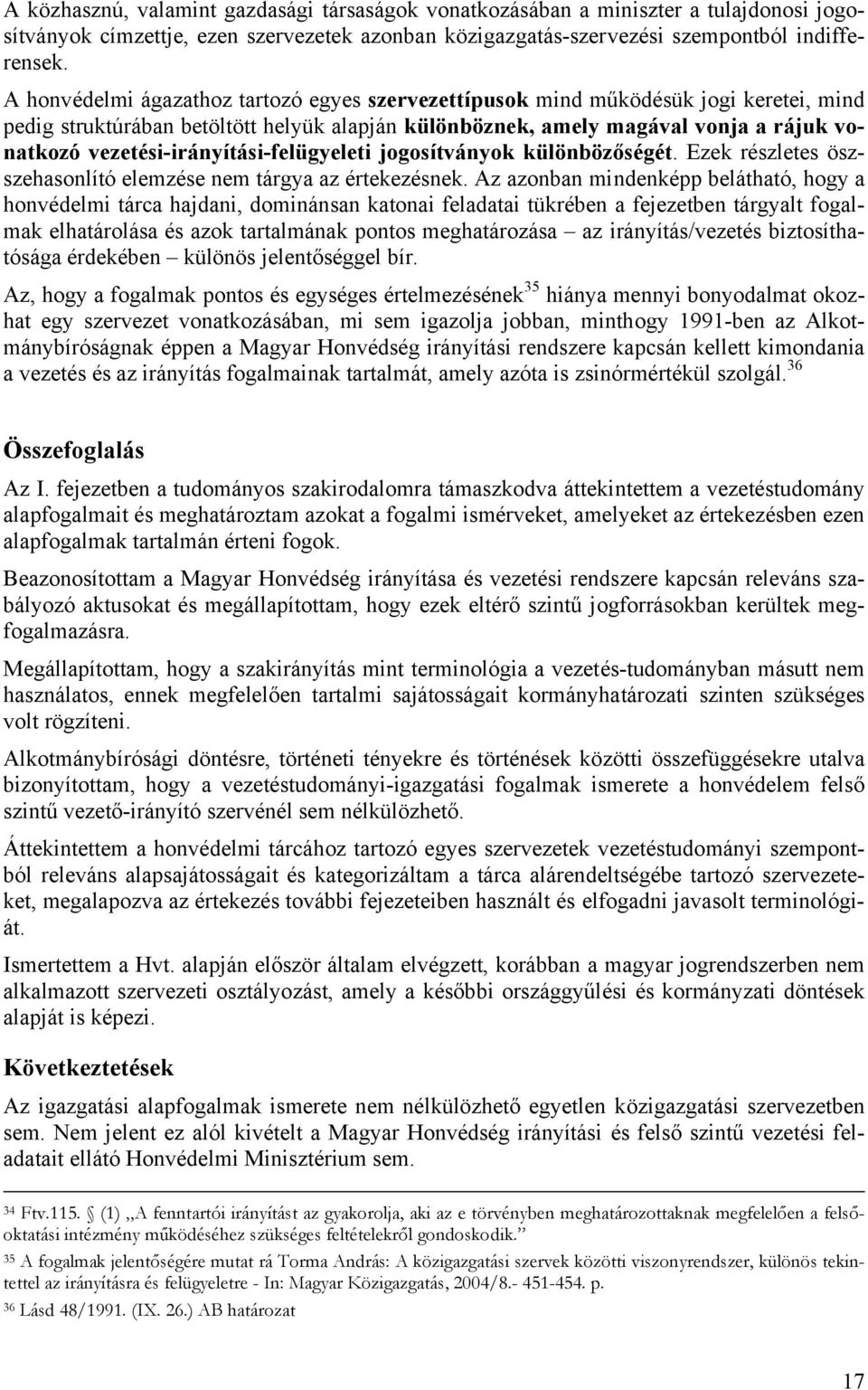 vezetési-irányítási-felügyeleti jogosítványok különbözőségét. Ezek részletes öszszehasonlító elemzése nem tárgya az értekezésnek.