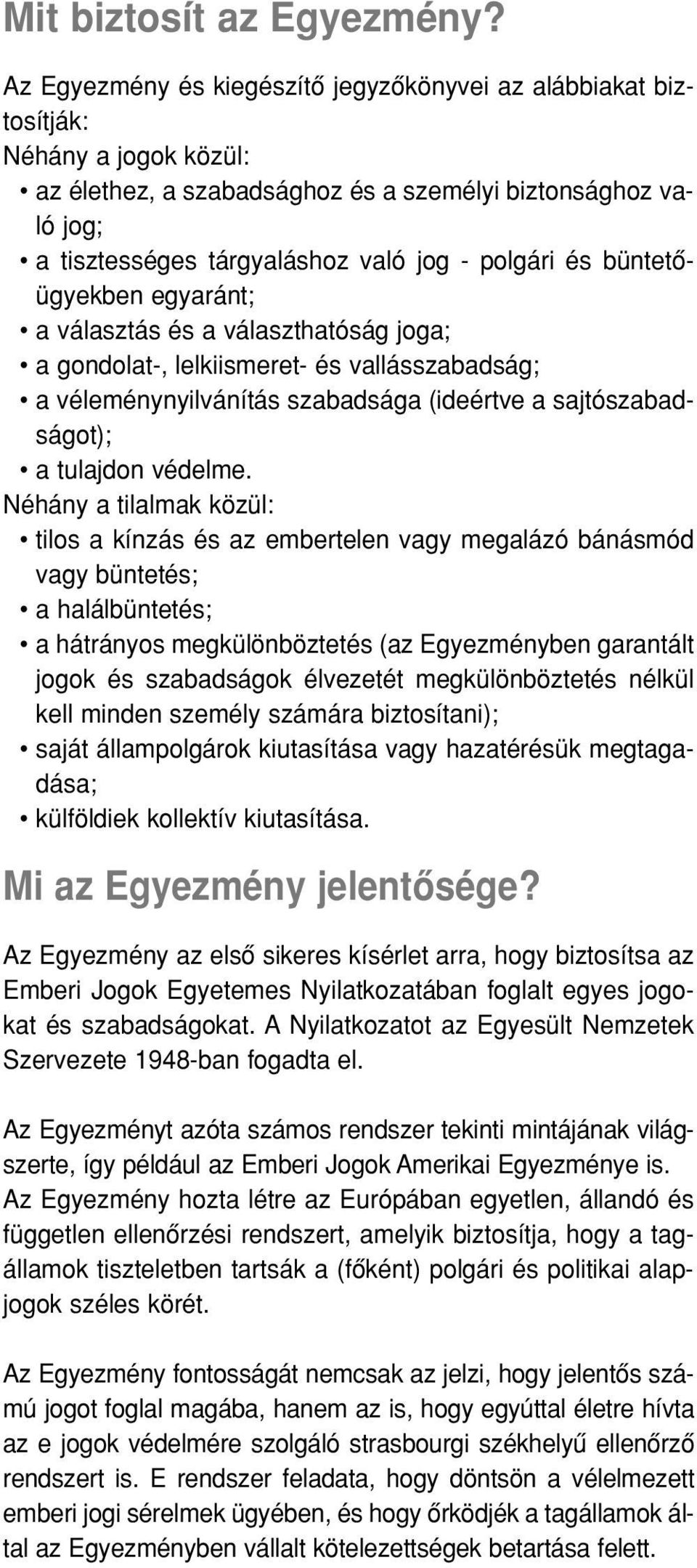 polgári és büntetôügyekben egyaránt; a választás és a választhatóság joga; a gondolat-, lelkiismeret- és vallásszabadság; a véleménynyilvánítás szabadsága (ideértve a sajtószabadságot); a tulajdon
