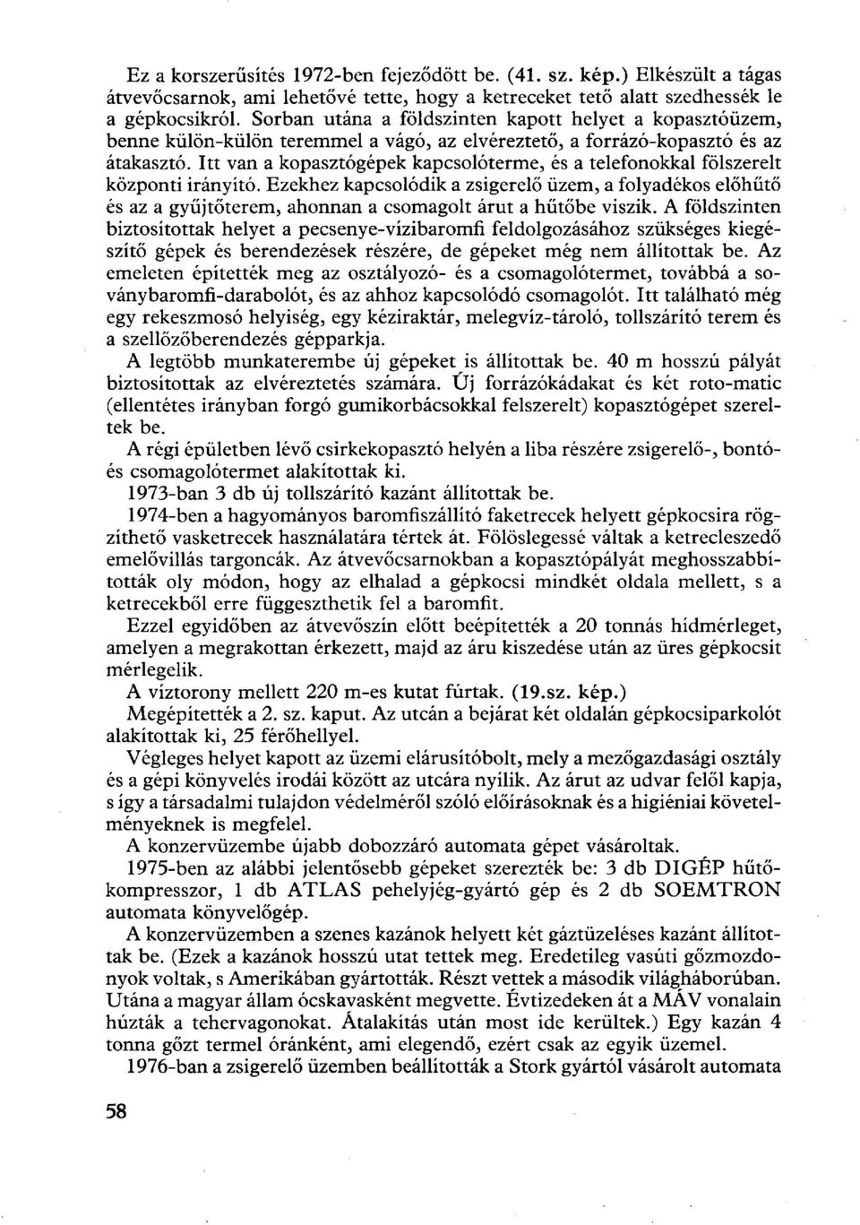 Itt van a kopasztógépek kapcsolóterme, és a telefonokkal fölszerelt központi irányító.
