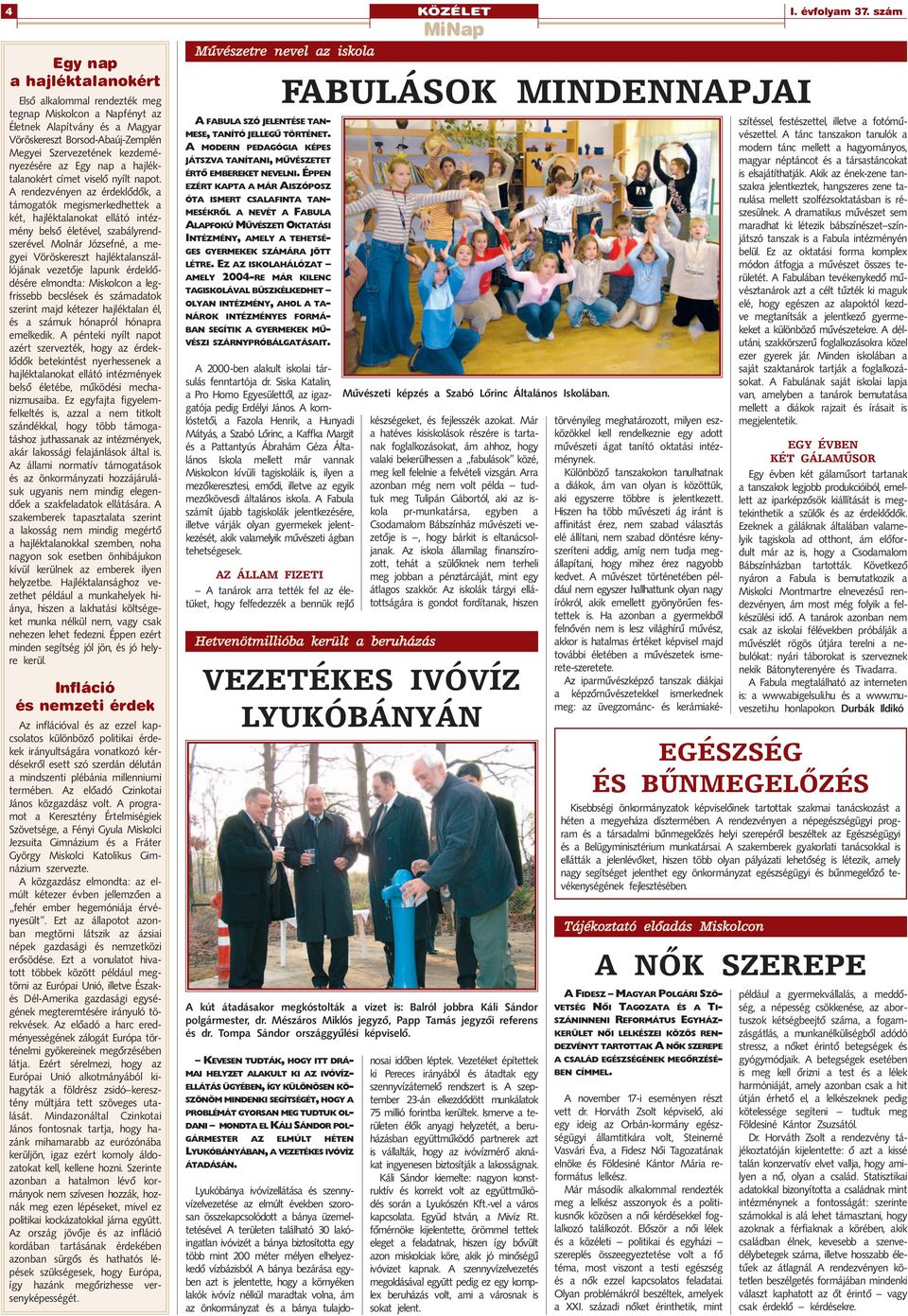 Molnár Józsefné, a megyei Vöröskereszt hajléktalanszállójának vezetõje lapunk érdeklõdésére elmondta: Miskolcon a legfrissebb becslések és számadatok szerint majd kétezer hajléktalan él, és a számuk