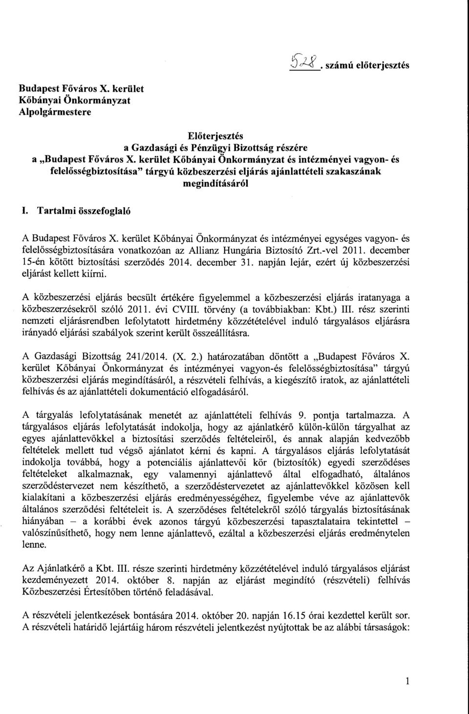 kerület Kőbányai Önkormányzat és intézményei egységes vagyon- és felelősségbiztosítására vonatkozóan az Allianz Hungária Biztosító Zrt.-vel 2011. december 15-én kötött biztosítási szerződés 2014.