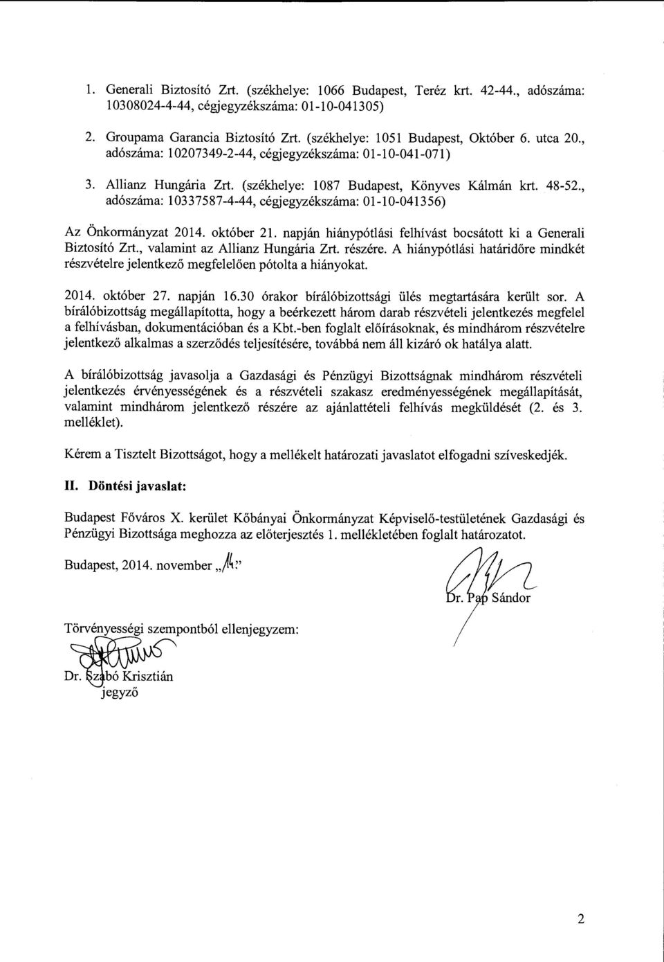 , adószáma: 10337587-4-44, cégjegyzékszáma: 01-10-041356) Az Önkormányzat 2014. október 21. napján hiánypótlási felhívást bocsátott ki a Generali Biztosító Zrt., valamint az Allianz Hungária Zrt.