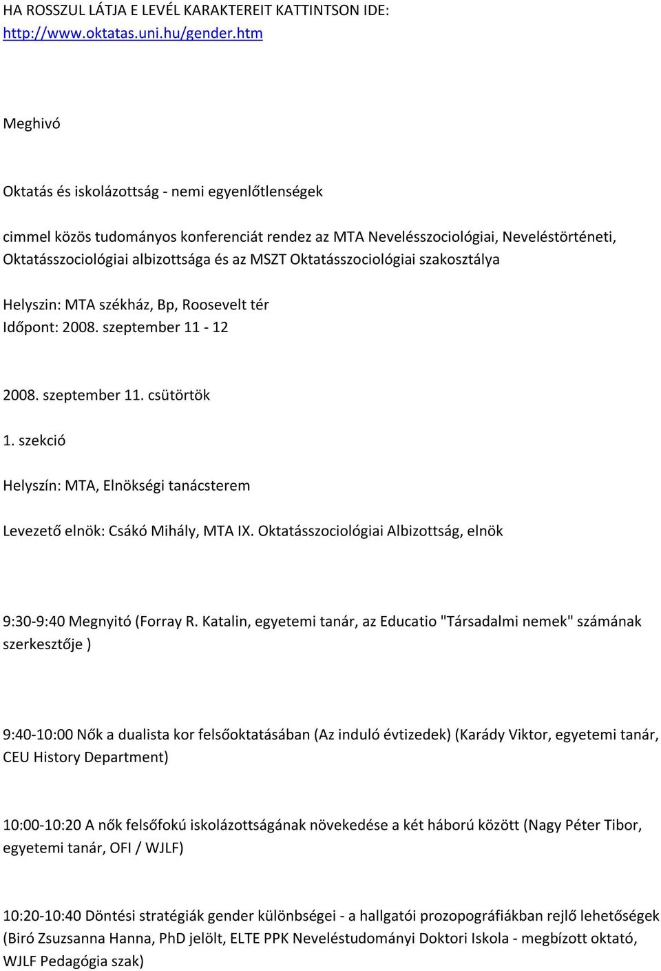 Oktatásszociológiai szakosztálya Helyszin: MTA székház, Bp, Roosevelt tér Időpont: 2008. szeptember 11 12 2008. szeptember 11. csütörtök 1.