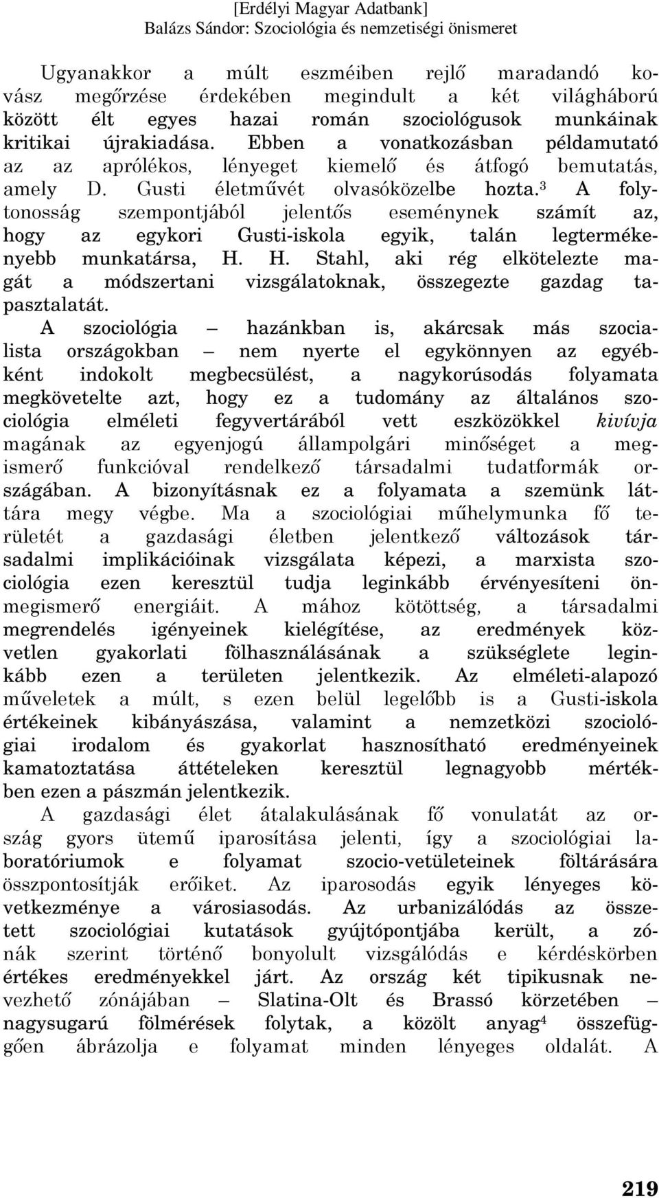 3 A folytonosság szempontjából jelentős eseménynek számít az, hogy az egykori Gusti-iskola egyik, talán legtermékenyebb munkatársa, H.