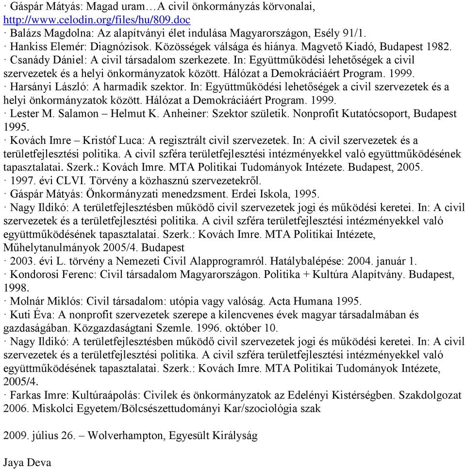 In: Együttműködési lehetőségek a civil szervezetek és a helyi önkormányzatok között. Hálózat a Demokráciáért Program. 1999. Harsányi László: A harmadik szektor.