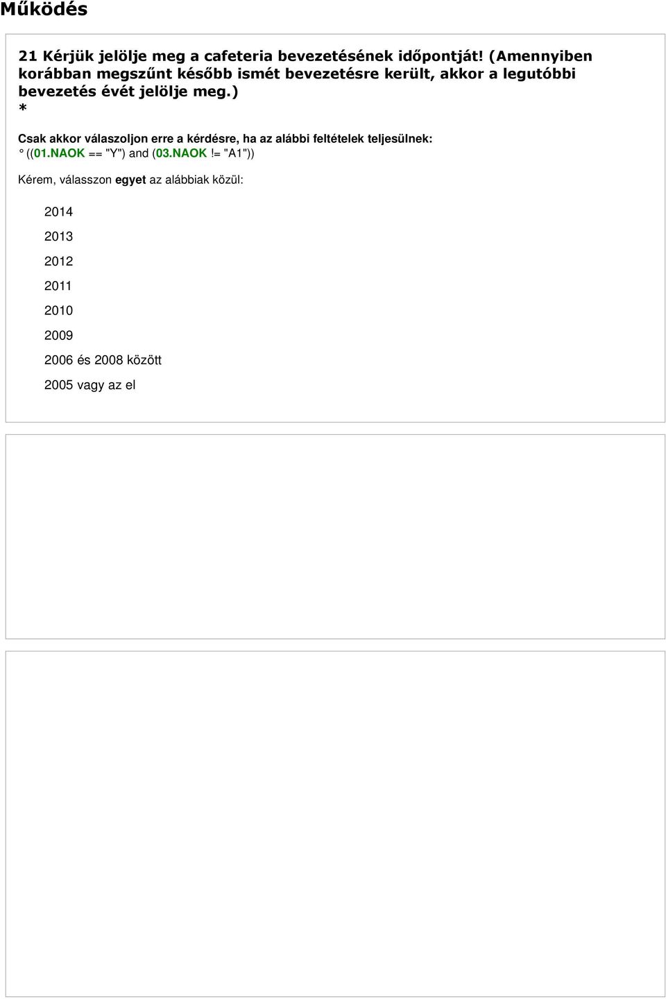 ) 2014 2013 2012 2011 2010 2009 2006 és 2008 között 2005 vagy az előtt 22 A rendszer kialakításánál igénybe vettek külső szakértői, tanácsadói segítséget?