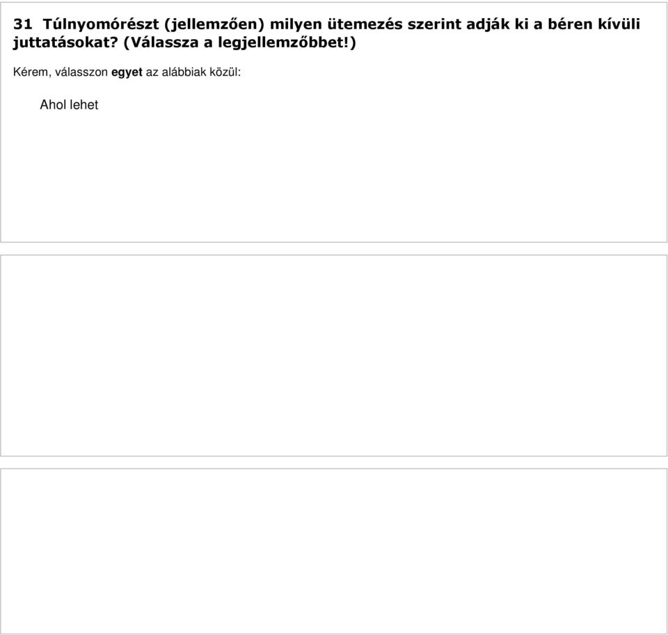 Alapvető elvünk, hogy ésszerű keretek közt a lehető legkevesebbszer (évente párszor) kelljen a juttatások kiadásával foglalkoznunk. 32 Egyetért-e az alábbi állítással?